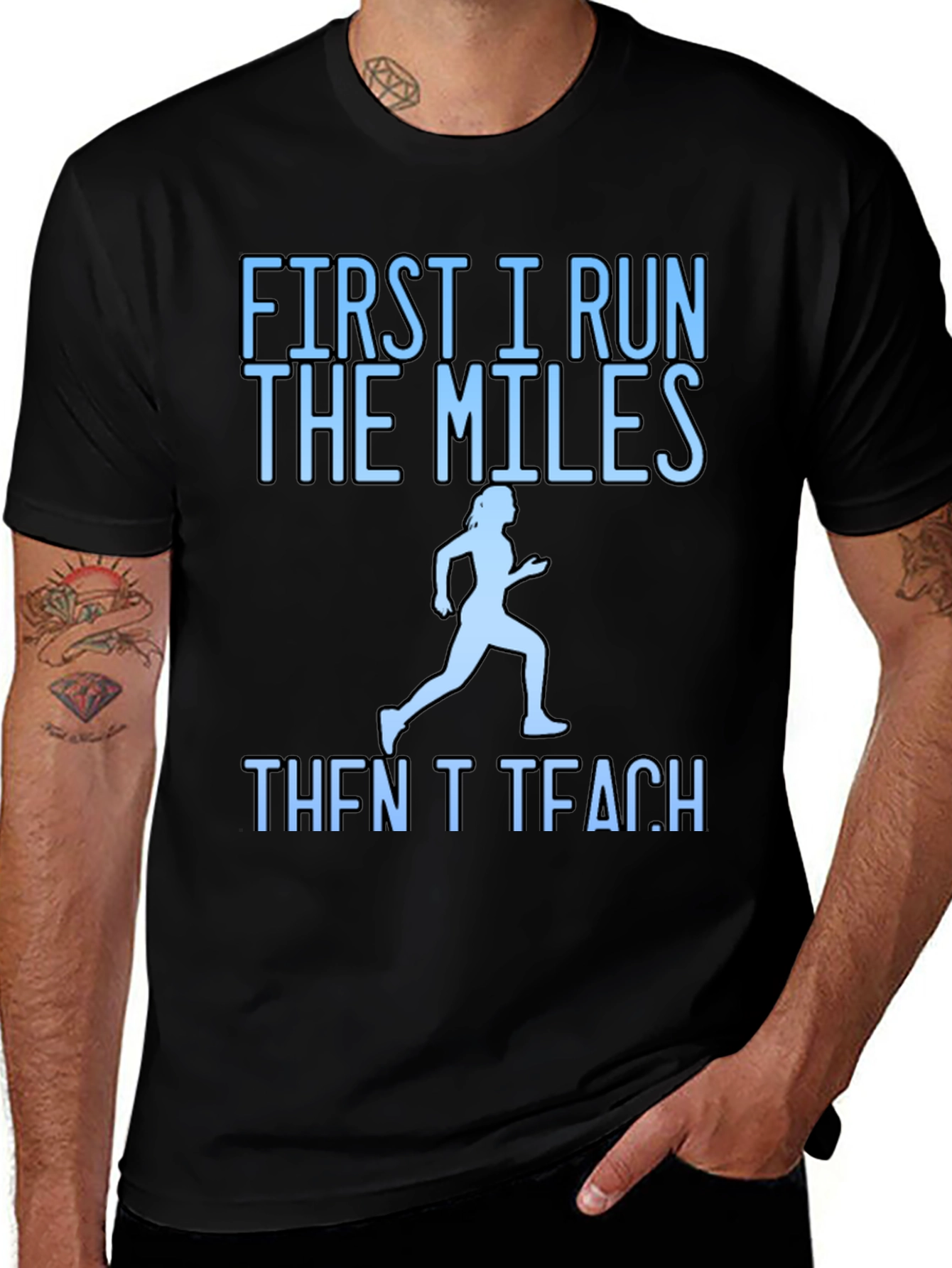 First I Run The Miles Then I Teach T-Shirt
