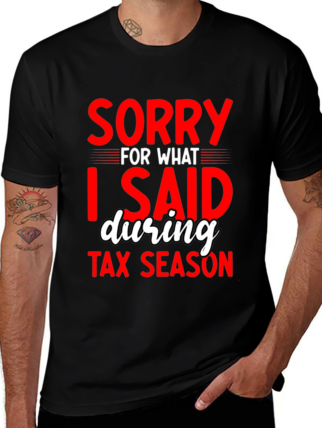 Sorry For What I Said During Tax Season T-Shirt