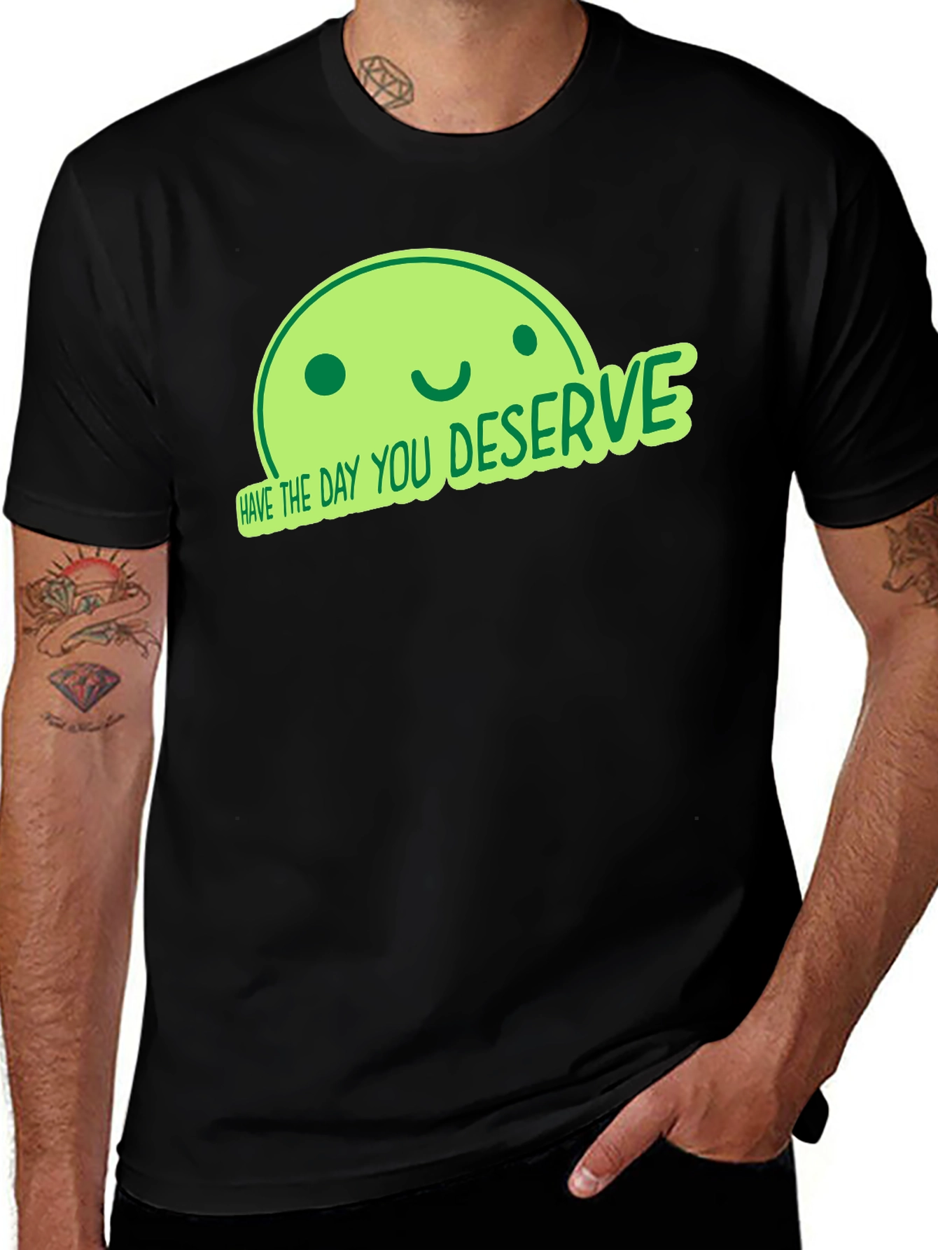 Variant 8 of Have the Day You Deserve Black T-Shirt