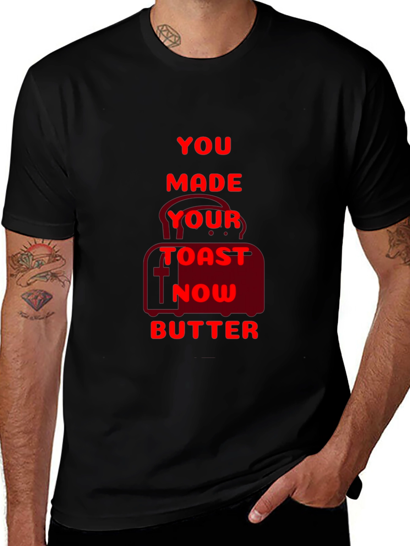 Variant 4 of Funny "You Made Your Toast Now Butter" Graphic T-Shirt