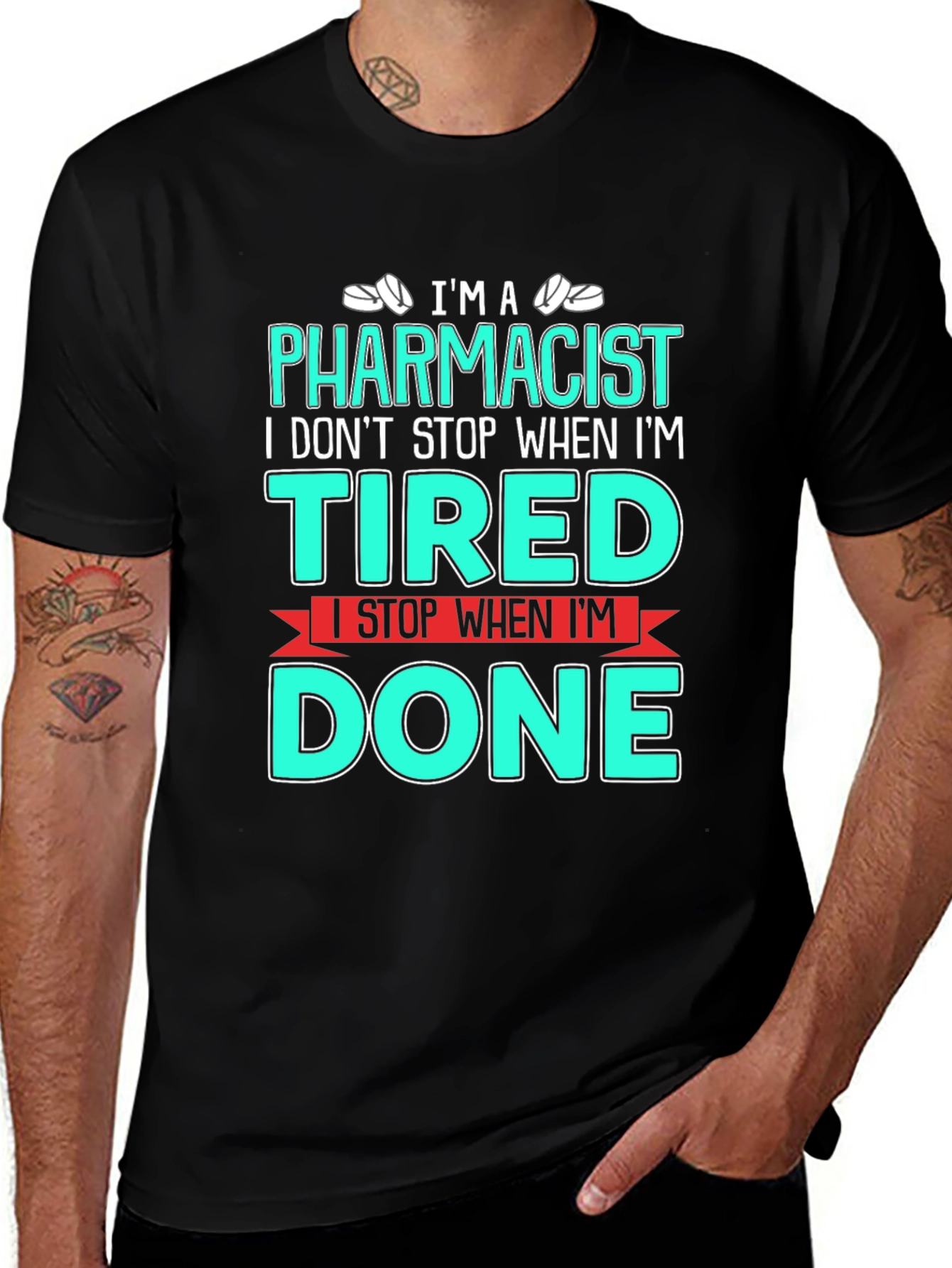Variant 25 of Pharmacist T-Shirt - I Don't Stop When I'm Tired, I Stop When I'm Done