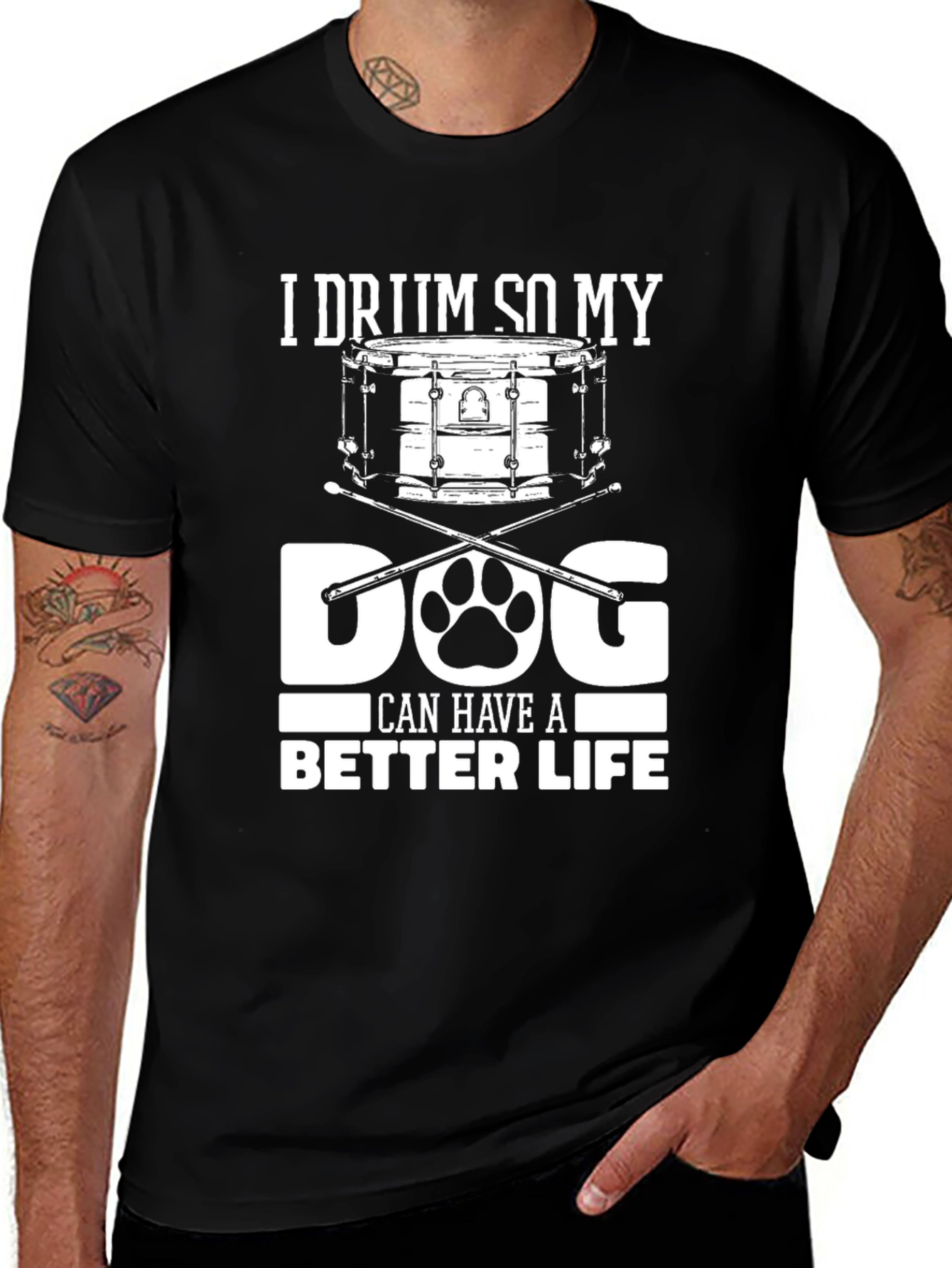 Variant 13 of I Drum So My Dog Can Have a Better Life T-Shirt