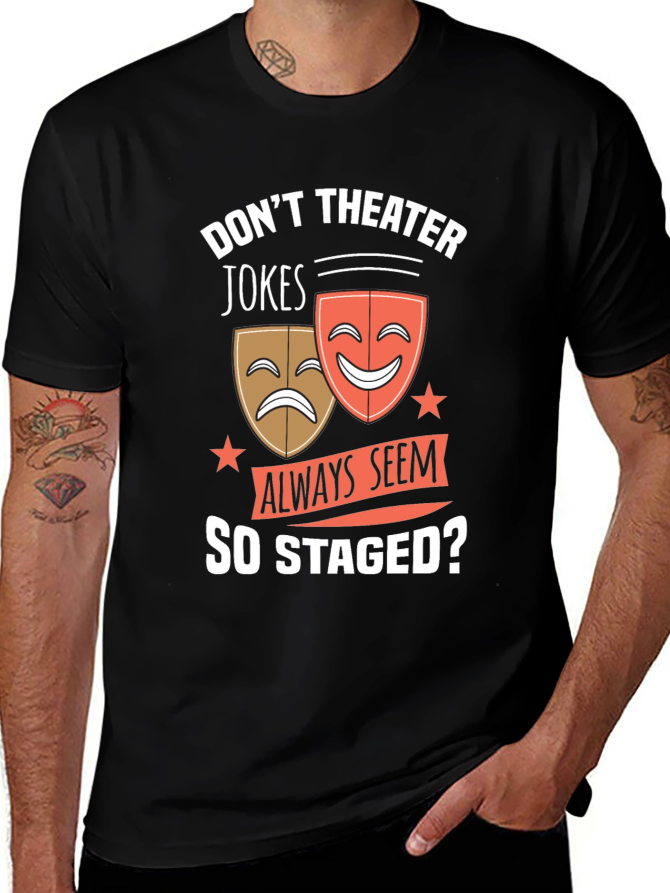 Variant 30 of Theater Jokes T-Shirt - "Always Seem So Staged?"