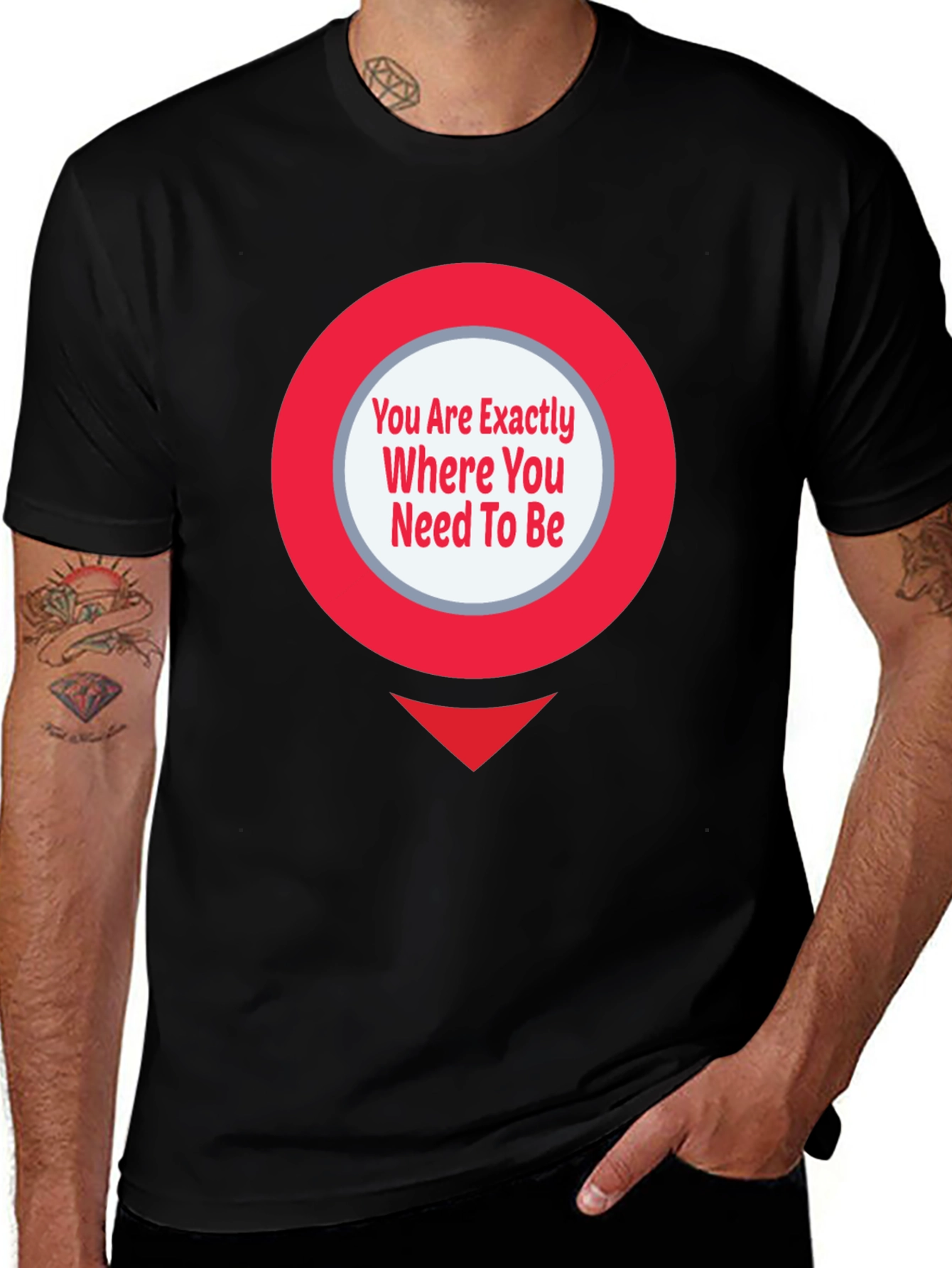 Variant 27 of Motivational T-Shirt: "You Are Exactly Where You Need To Be"