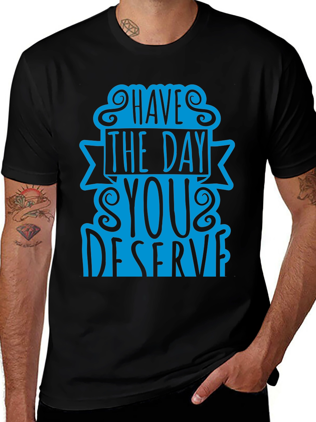 Variant 12 of Have The Day You Deserve T-Shirt
