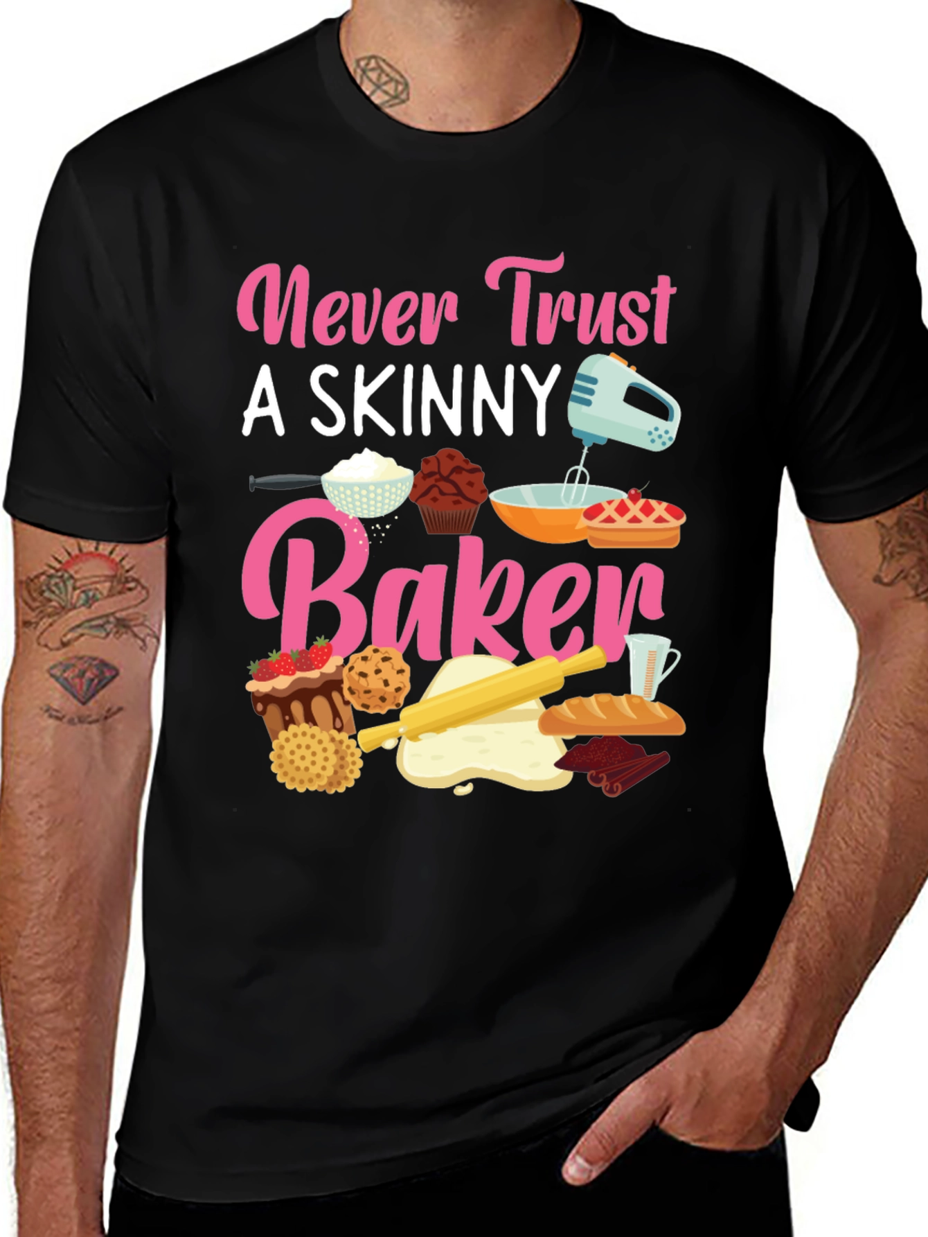 Variant 26 of Never Trust a Skinny Baker T-Shirt