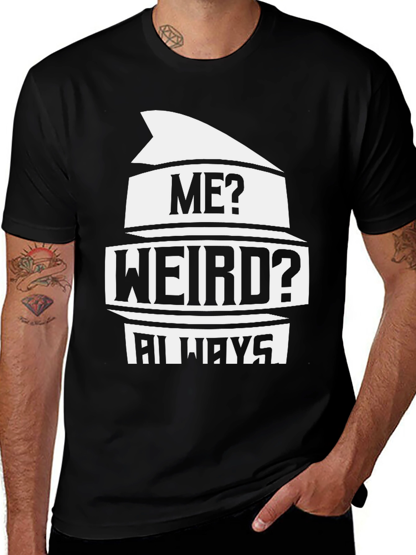 Variant 26 of Me? Weird? Always T-Shirt - Black Novelty Tee