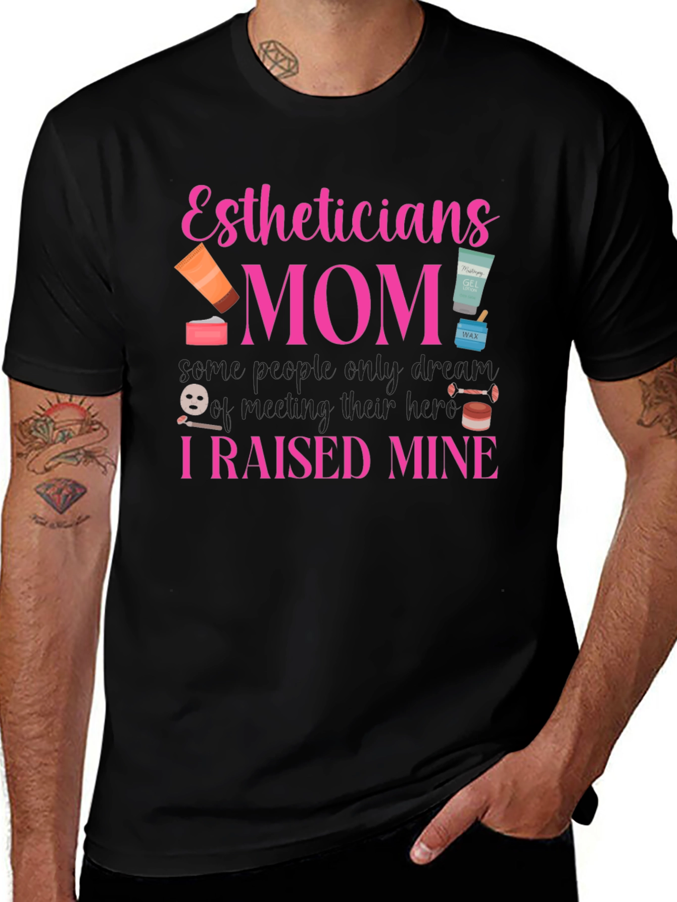 Estheticians Mom T-Shirt - I Raised Mine!