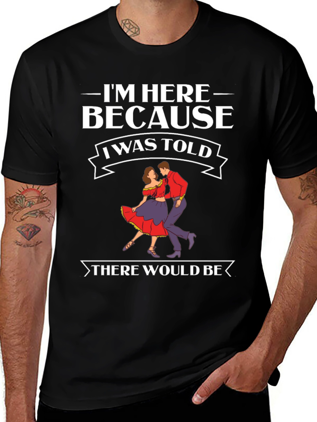 Variant 17 of I'm Here Because Dancing T-Shirt