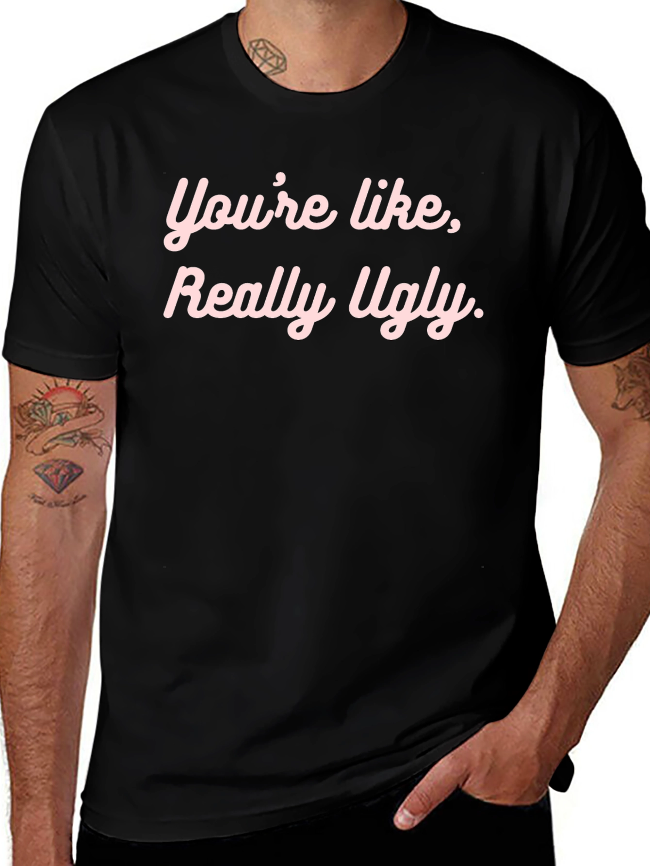Variant 10 of Funny Graphic Tee - "You're Like, Really Ugly."