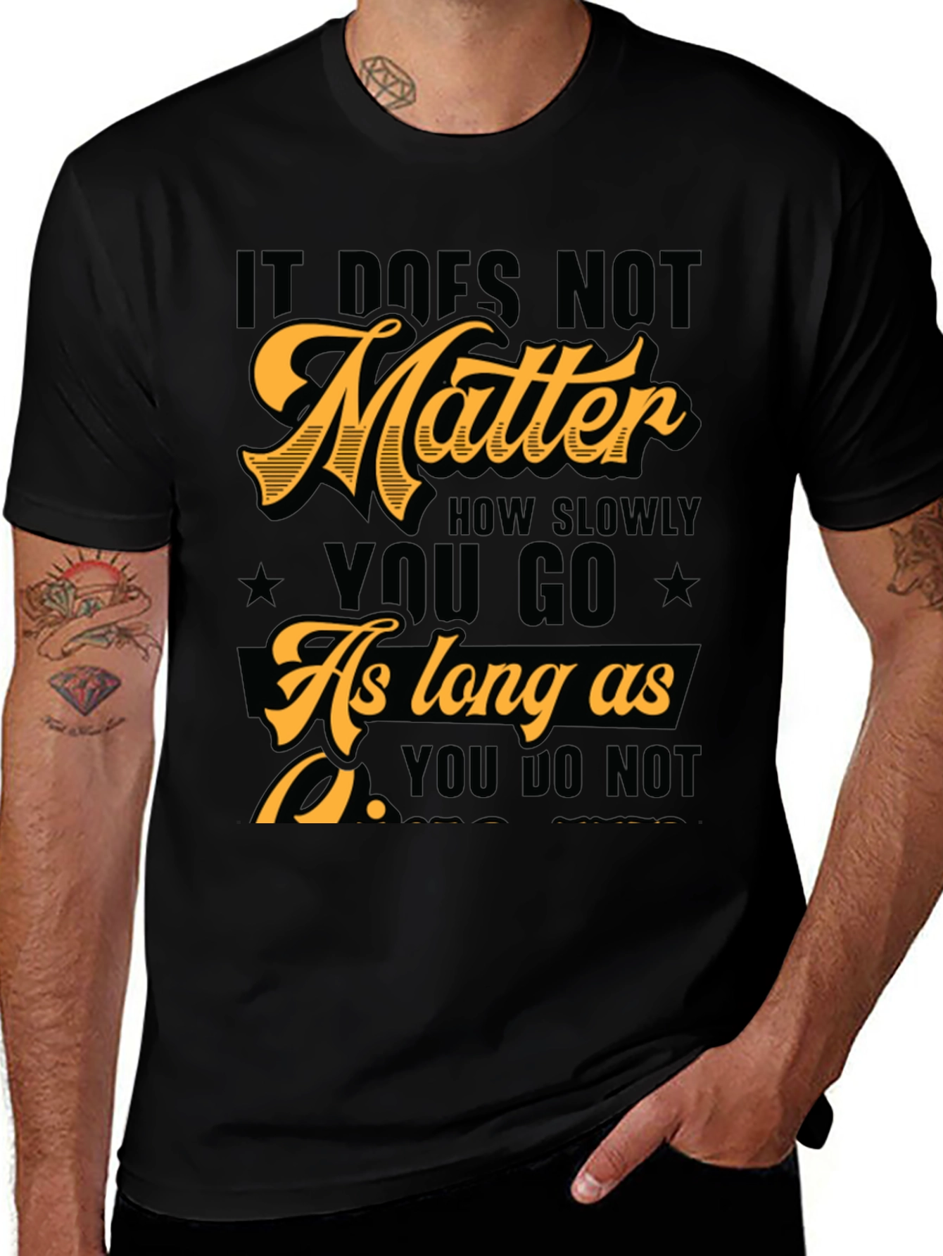 Variant 25 of Motivational T-Shirt: It Does Not Matter How Slowly You Go