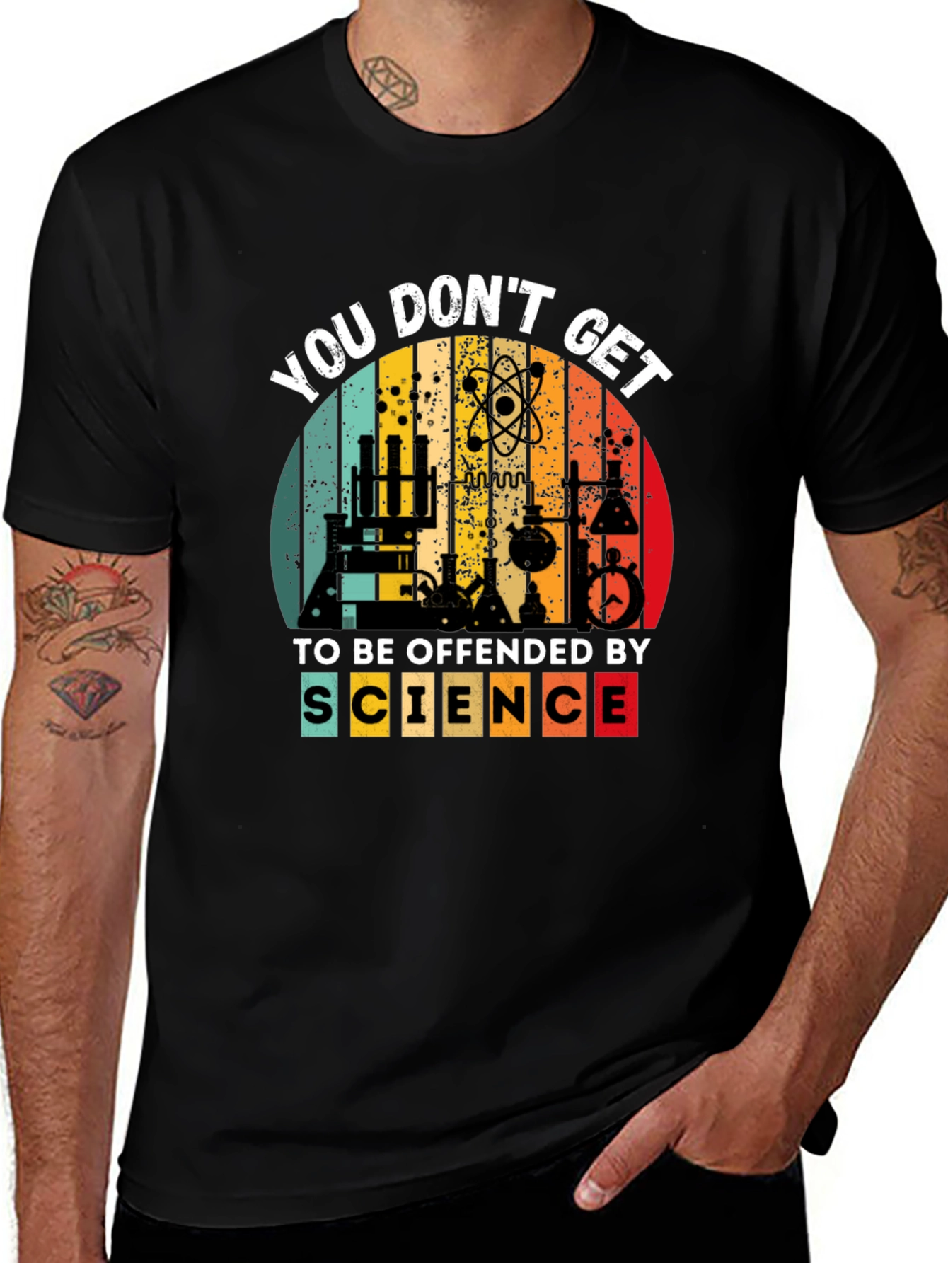 Science T-Shirt - You Don't Get To Be Offended
