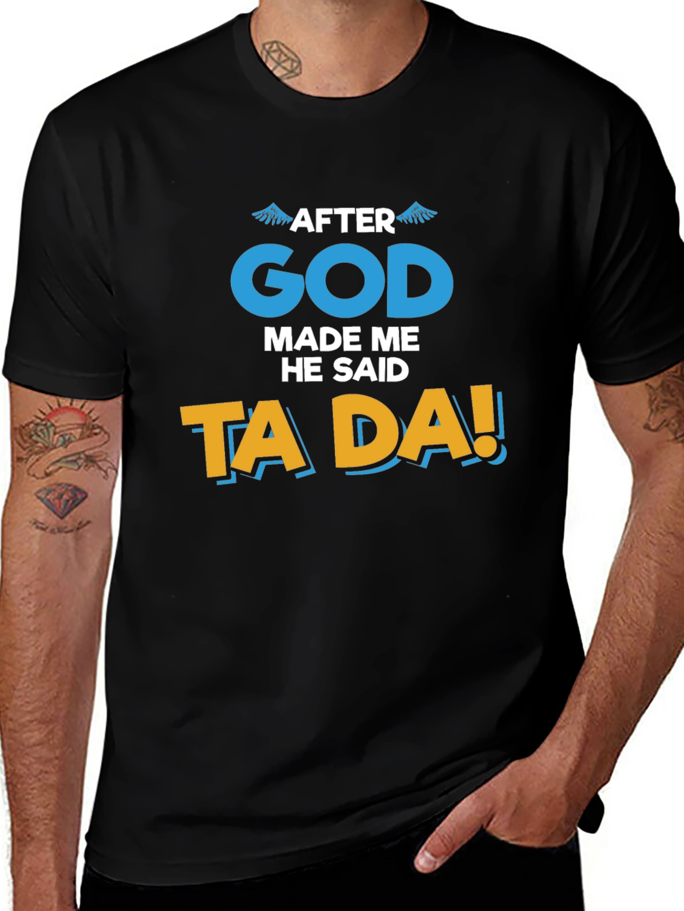 Variant 20 of After God Made Me He Said Ta Da T-Shirt