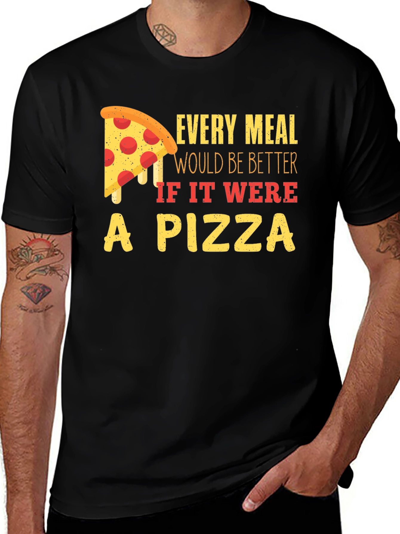 Variant 28 of Pizza T-Shirt: Every Meal Would Be Better
