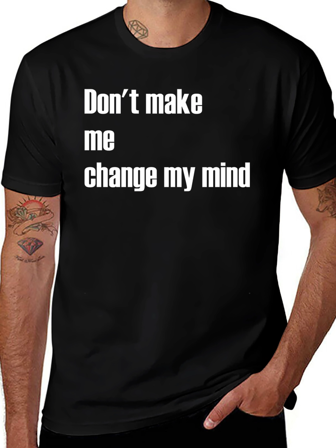 Variant 14 of Funny Sarcastic Tee - Don't Make Me Change My Mind