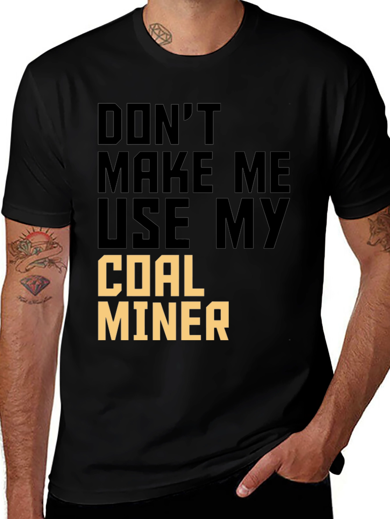 Variant 3 of Don't Make Me Use My Coal Miner T-Shirt