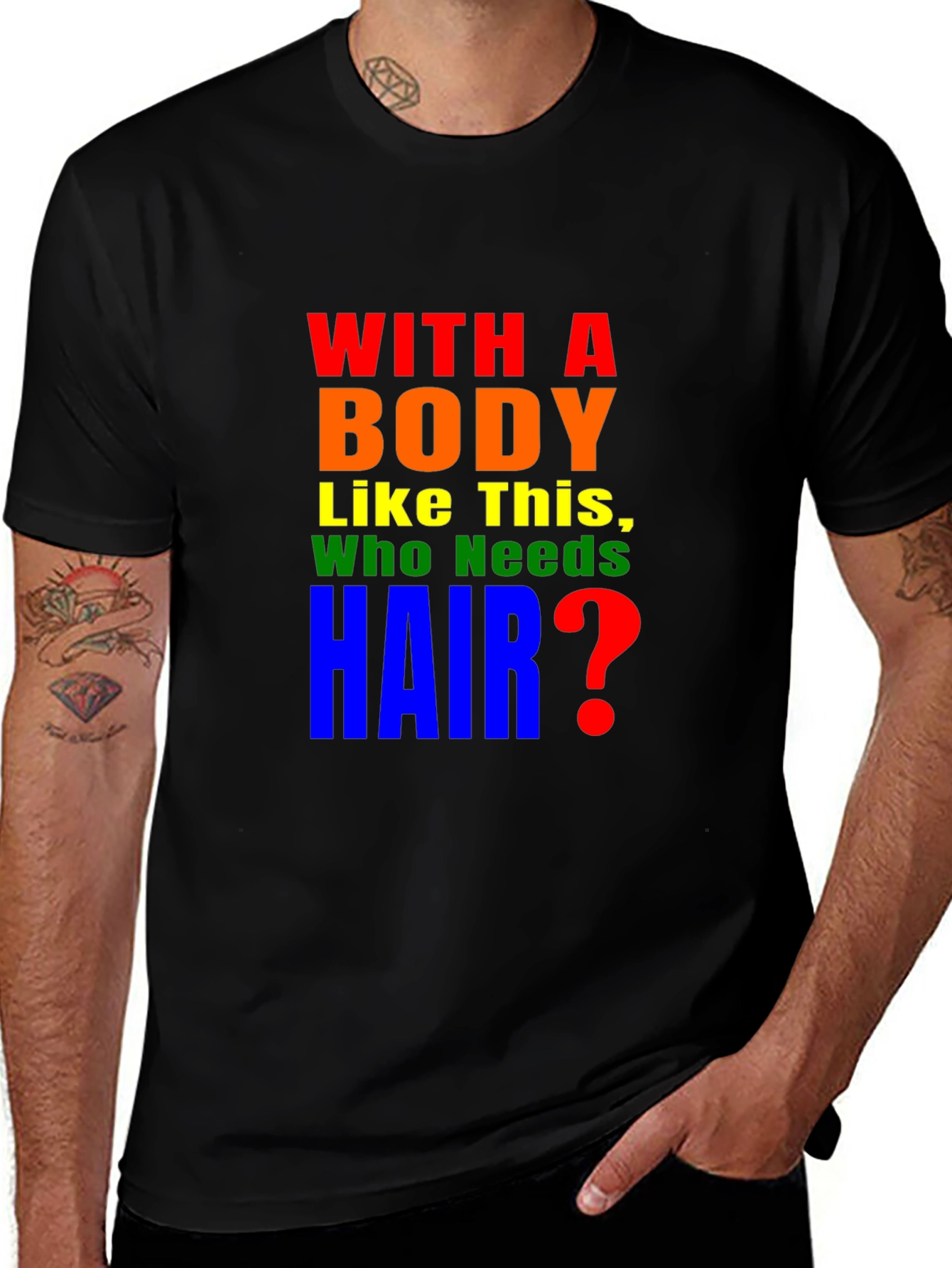 Variant 8 of Funny Body Pride T-Shirt - Who Needs Hair?
