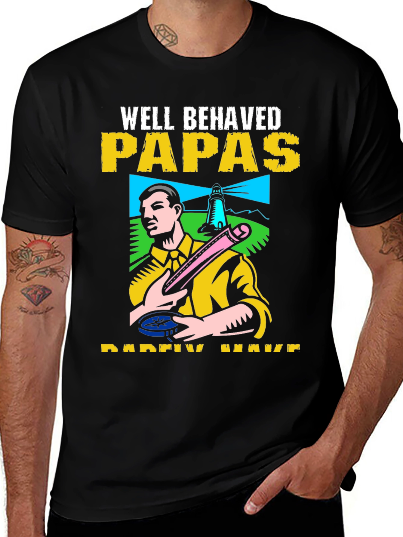 Variant 4 of Well Behaved Papas Rarely Have Daddies Have T-Shirt