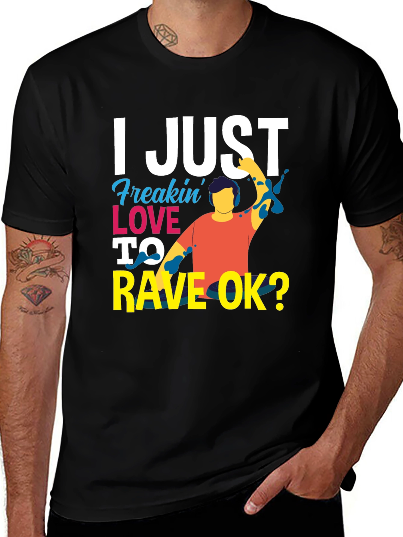 Variant 18 of I Just Freakin' Love to Rave OK? T-Shirt