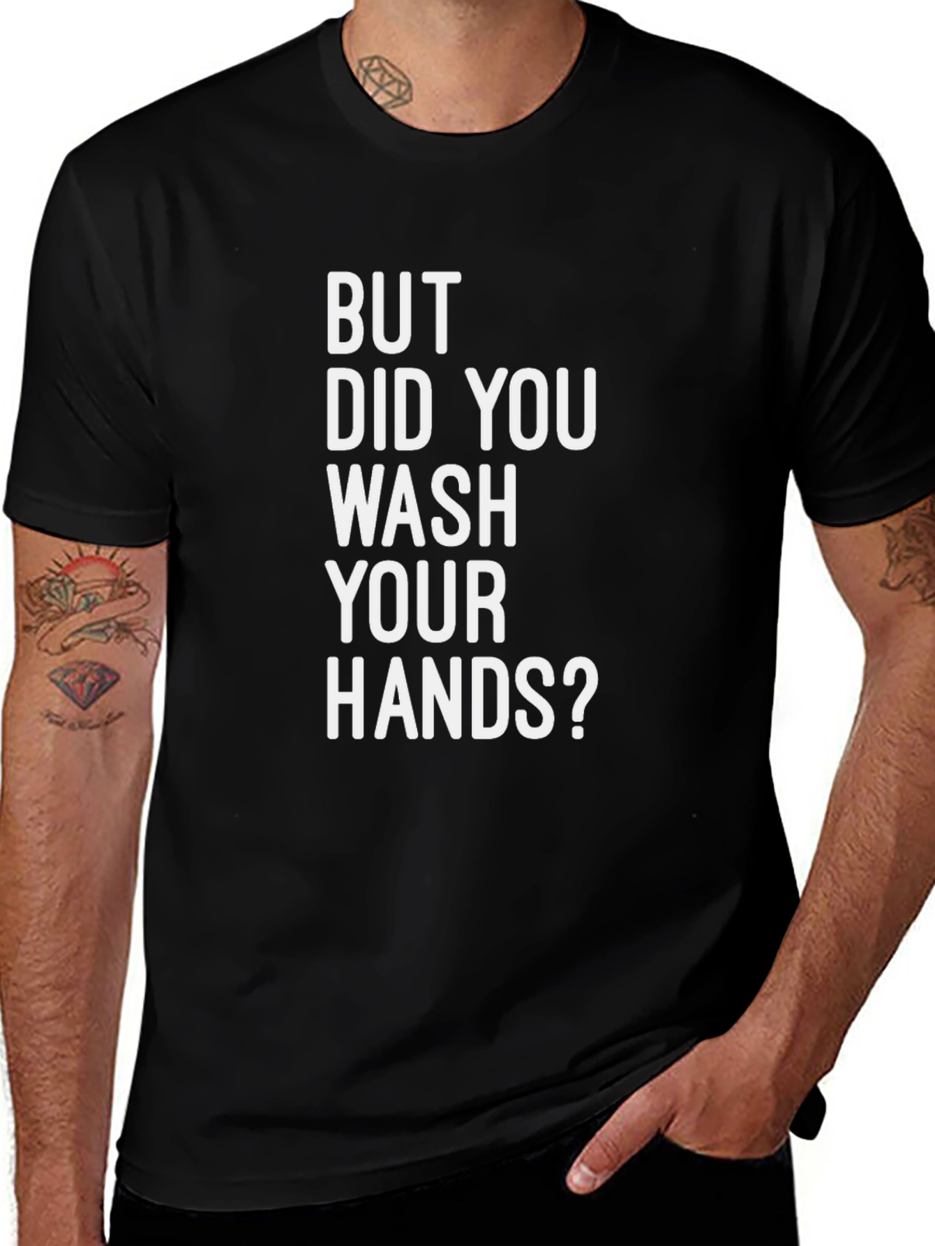 Variant 3 of But Did You Wash Your Hands? Graphic Tee