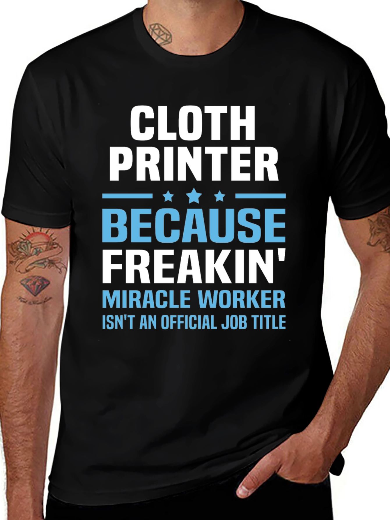 Variant 9 of Cloth Printer T-Shirt - Because Freakin' Miracle Worker Isn't a Job Title