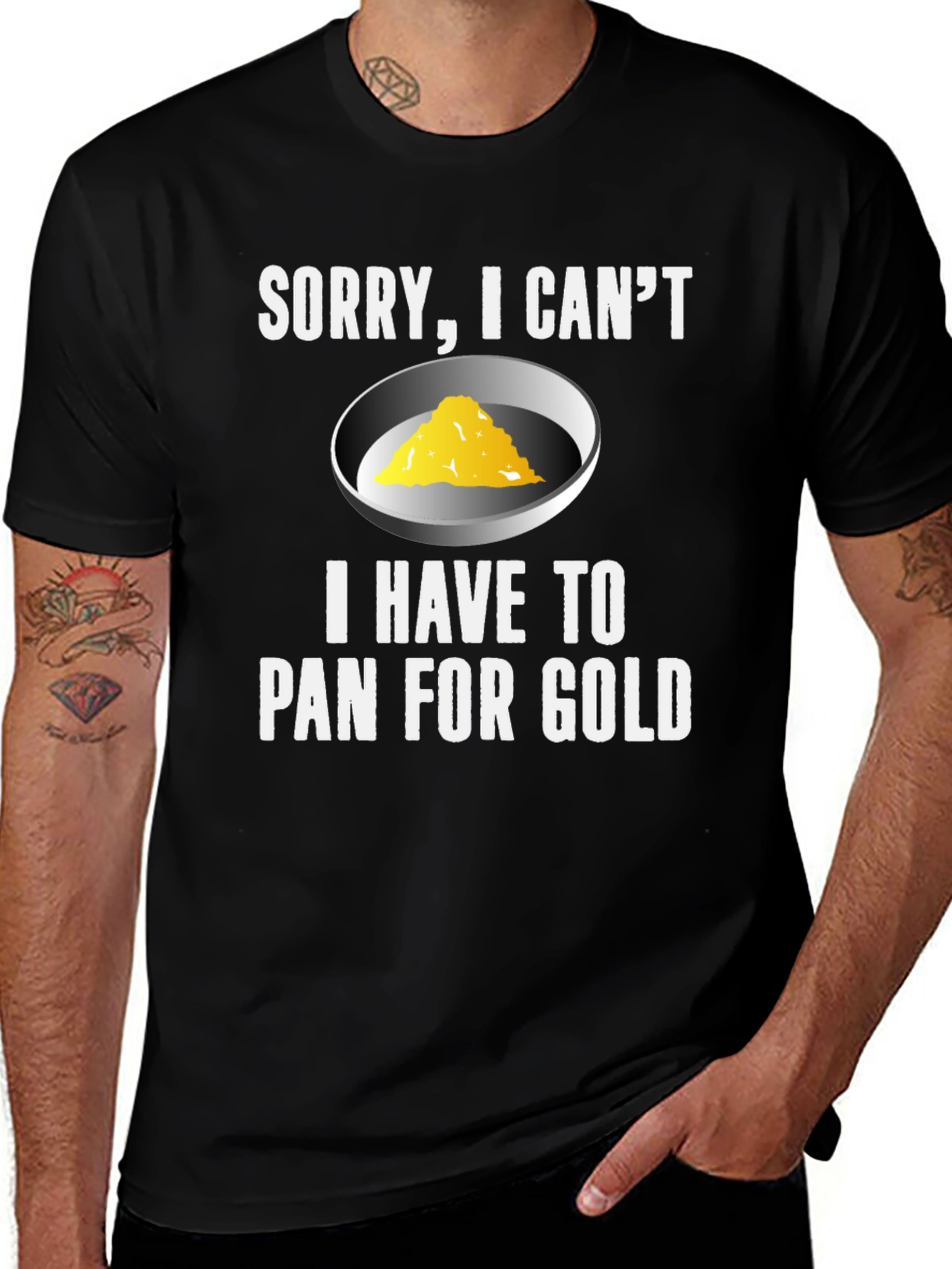 Variant 3 of Sorry, I Can't. Pan For Gold T-Shirt