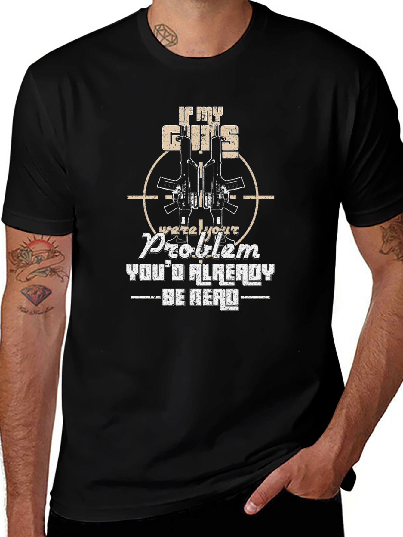 Variant 15 of If My Guns Were Your Problem T-Shirt