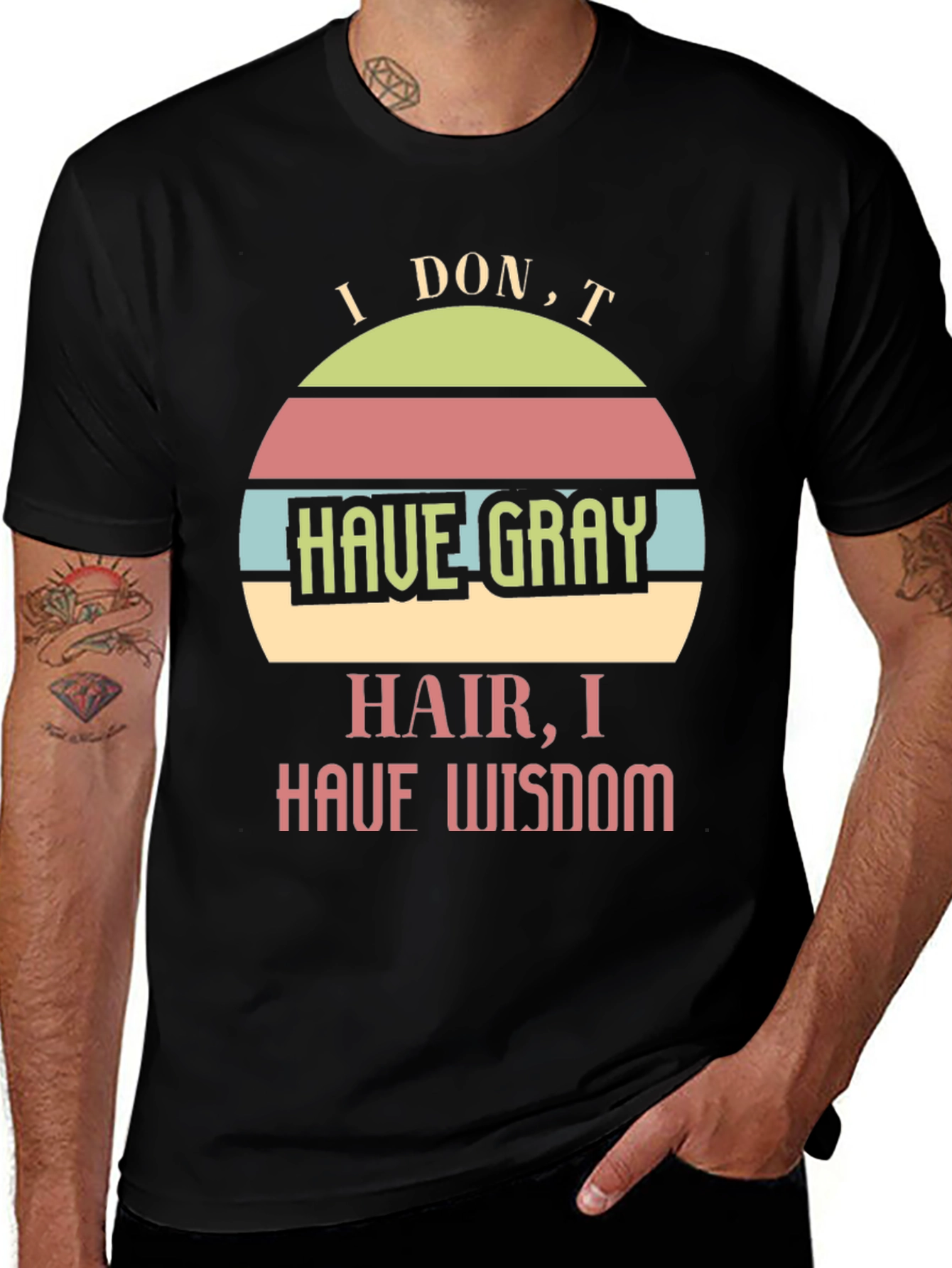 Humorous Wisdom T-Shirt - I Don't Have Gray Hair