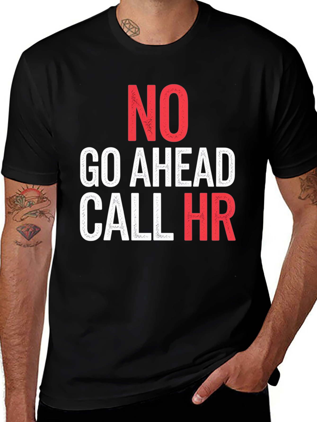 Variant 18 of No, Go Ahead, Call HR - Funny T-Shirt