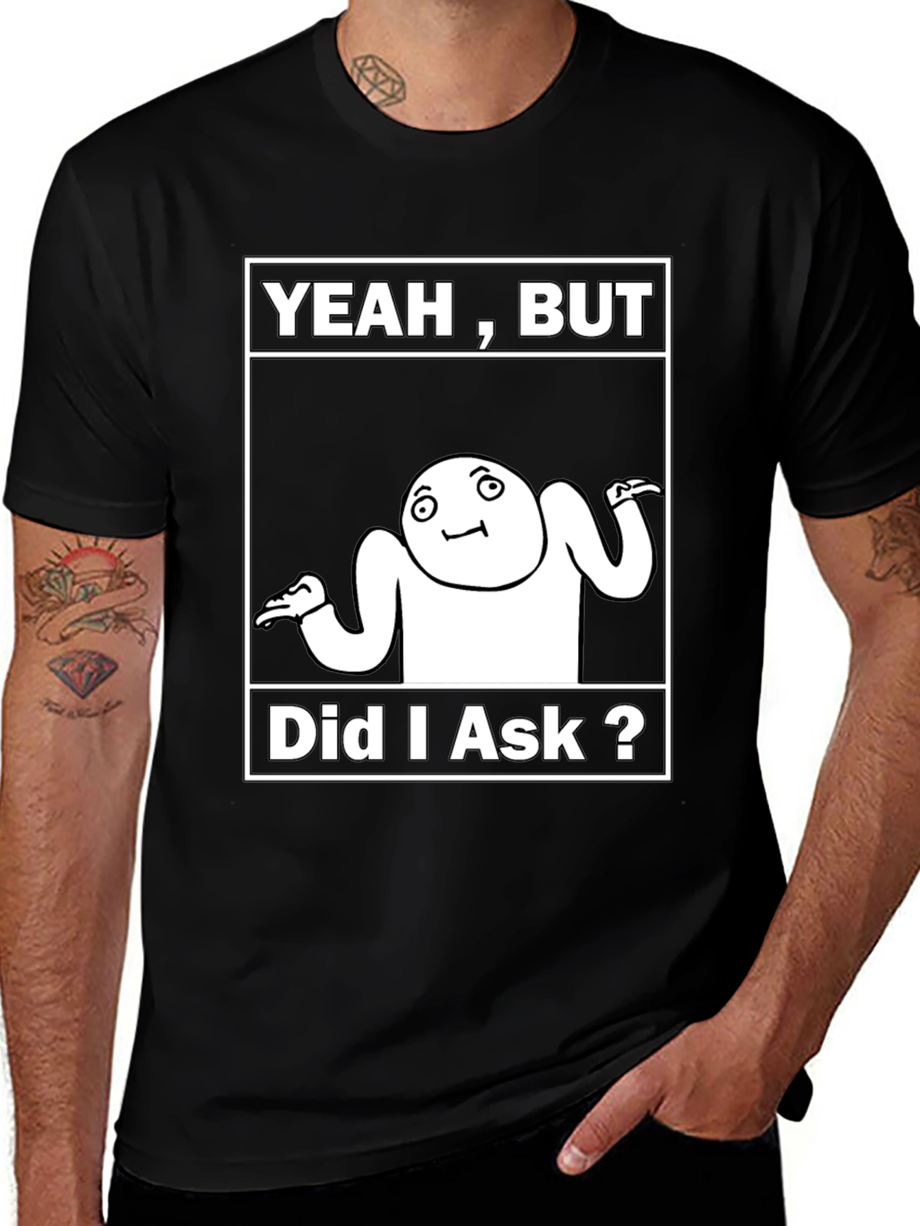 Variant 8 of Yeah, But Did I Ask? Meme T-Shirt