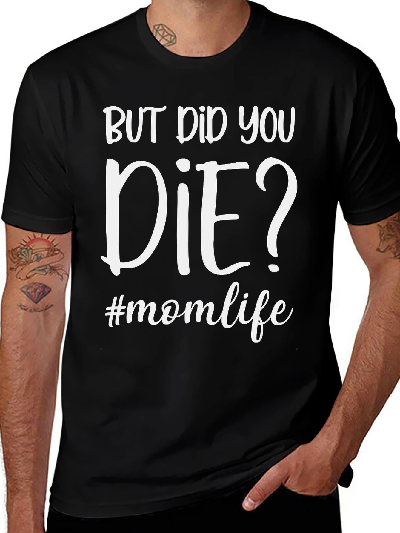 Variant 2 of But Did You Die? #momlife T-Shirt