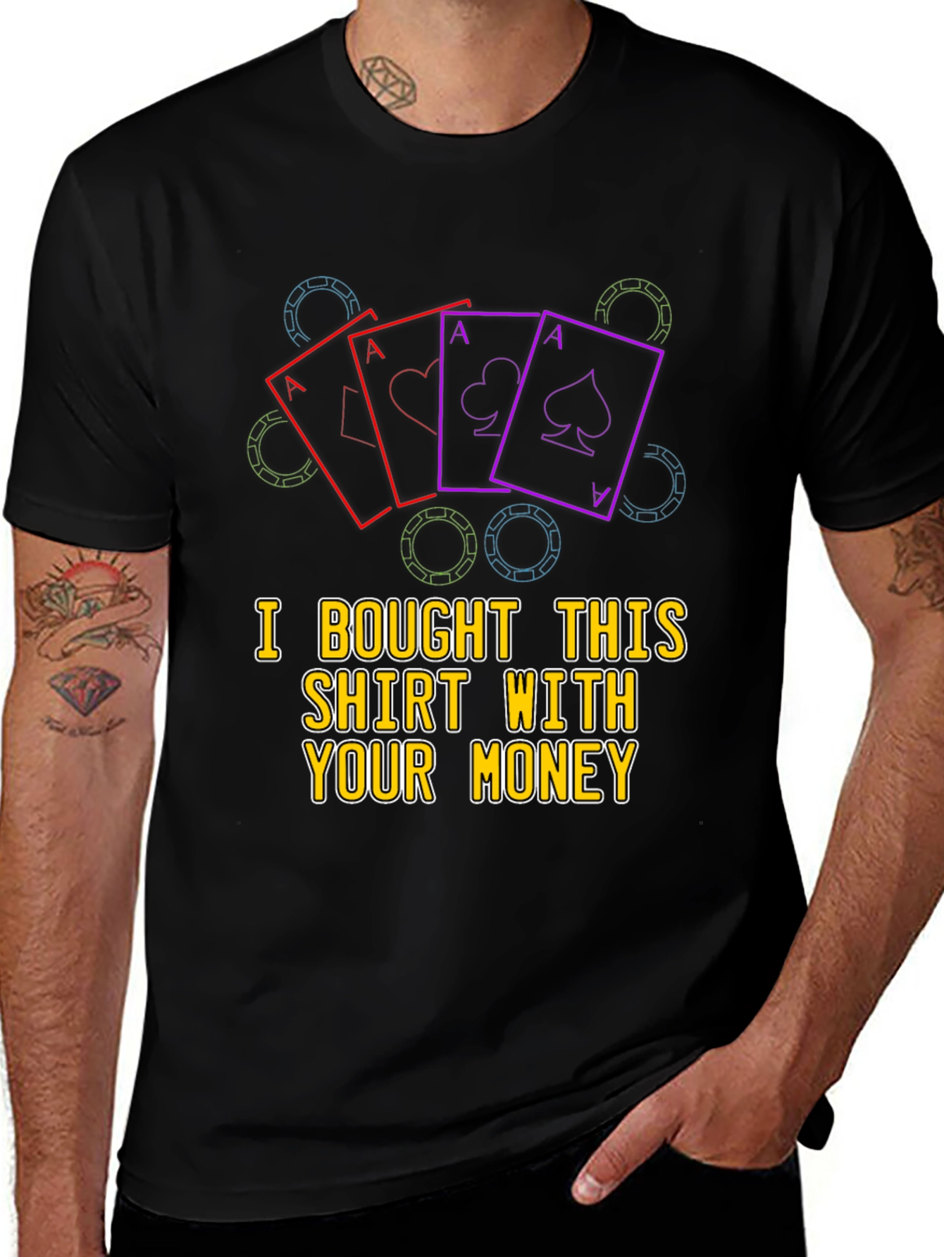 Poker Ace T-Shirt - "I Bought This Shirt With Your Money"