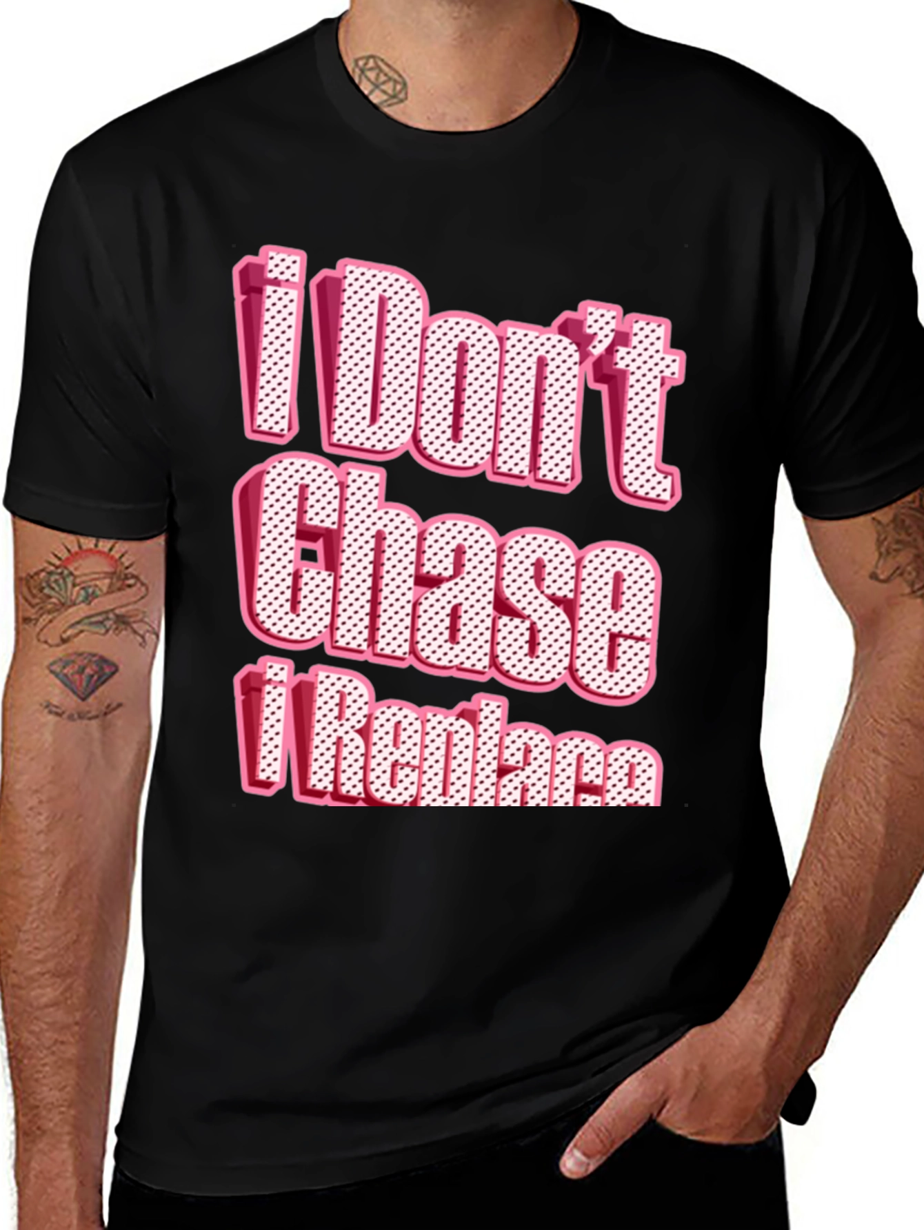 Variant 15 of I Don't Chase I Replace Graphic Tee