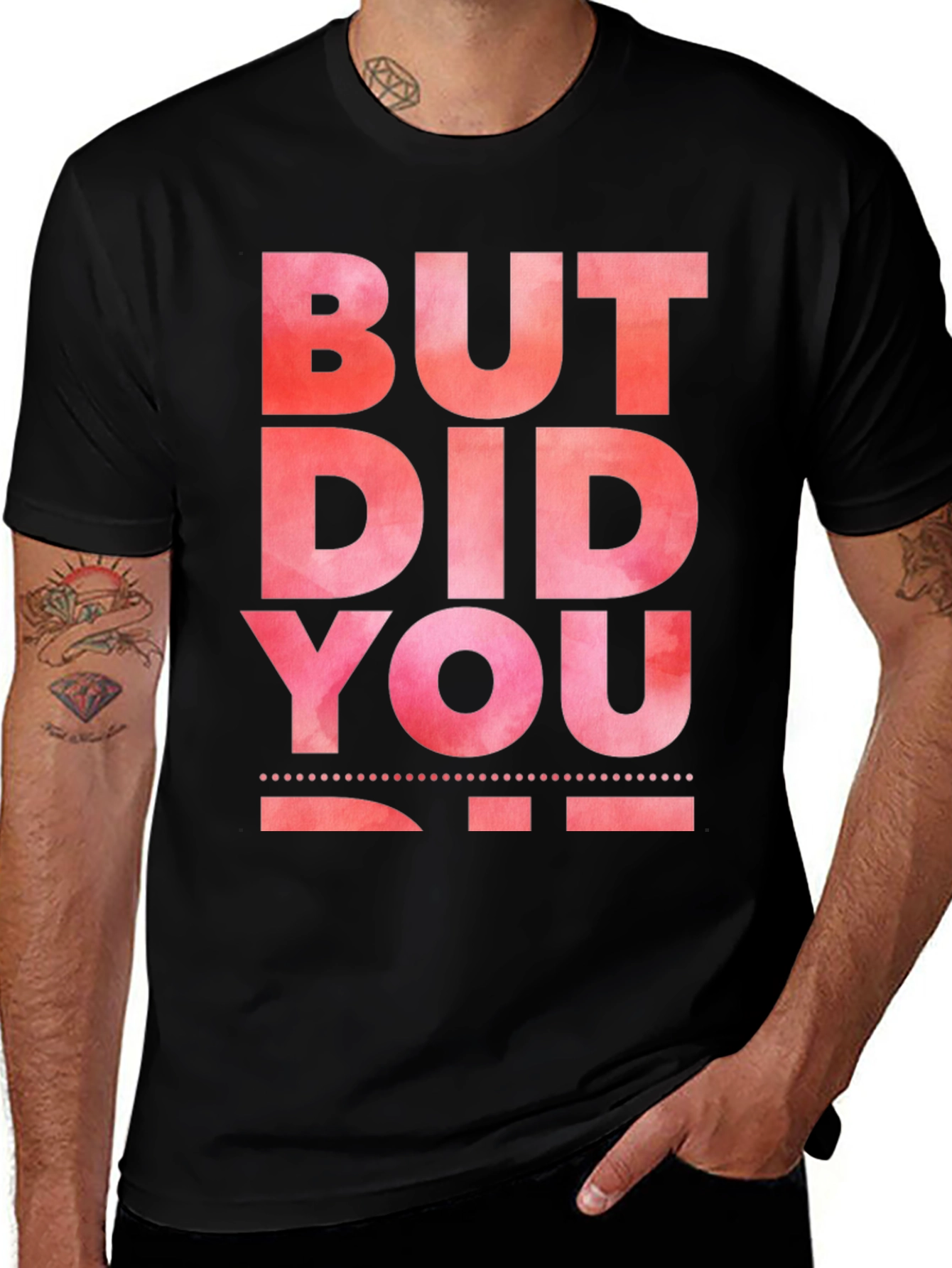 Variant 9 of But Did You Die T-Shirt