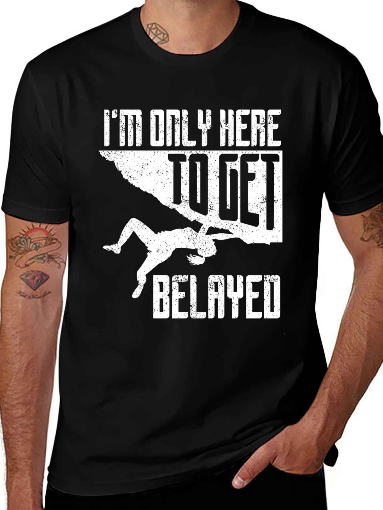 Variant 11 of Climbing T-Shirt: I'm Only Here To Get Belayed