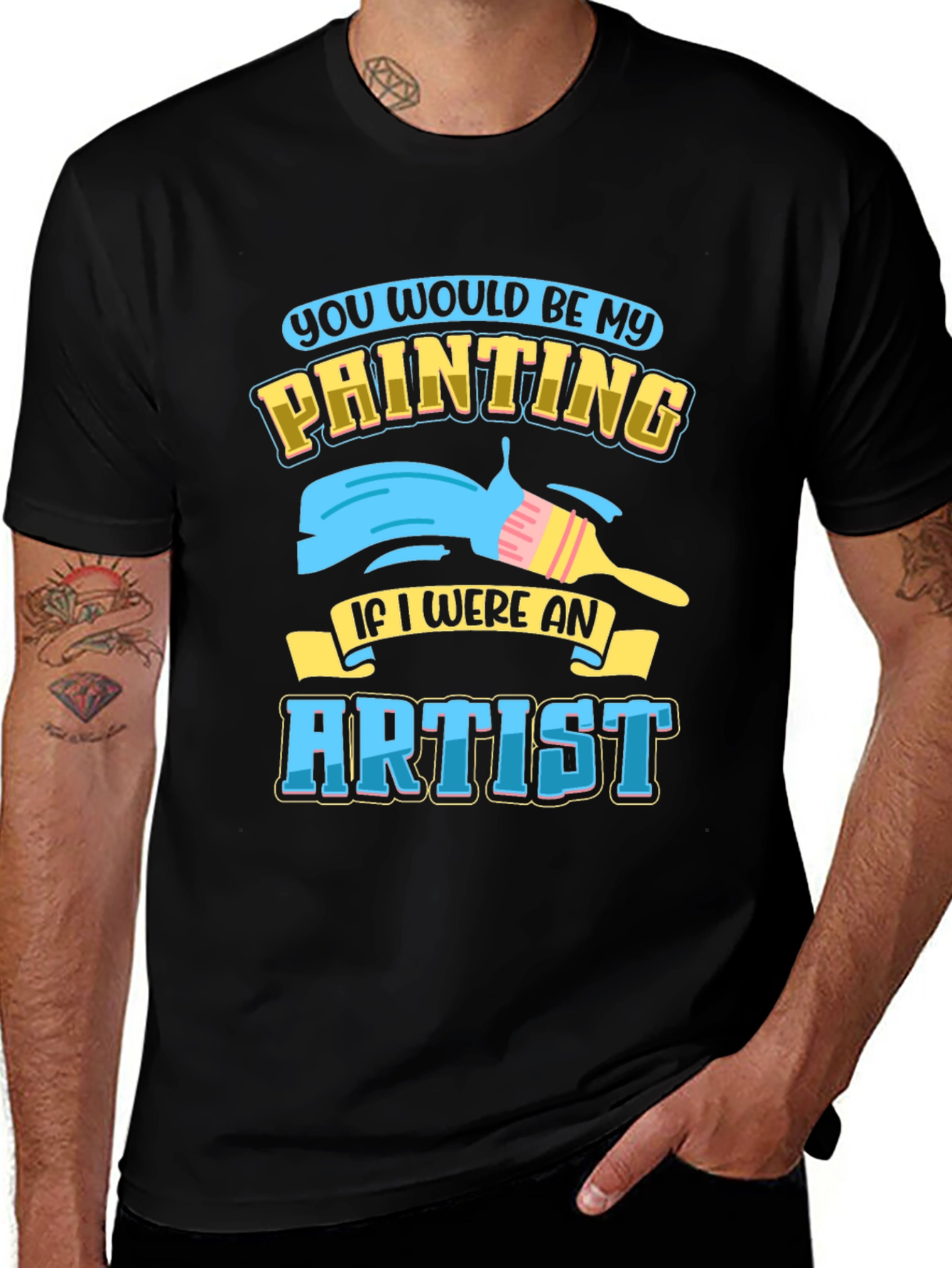 Variant 20 of You Would Be My Painting Artist T-Shirt