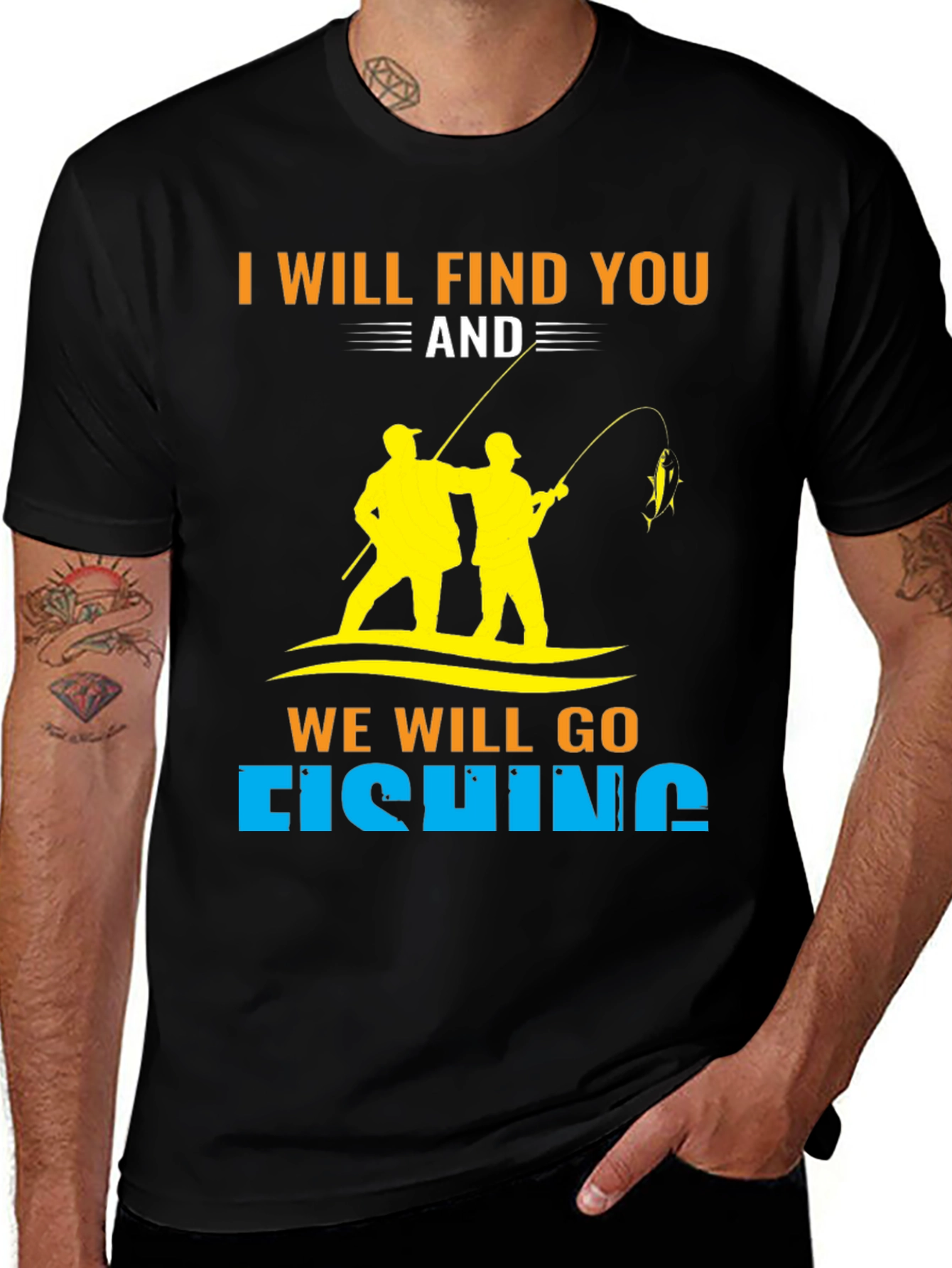 Variant 11 of I Will Find You and We Will Go Fishing T-Shirt