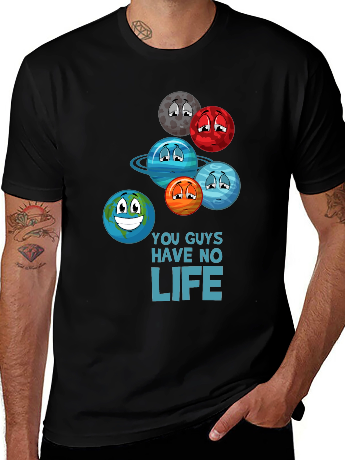 Variant 24 of Funny Planet Graphic T-Shirt - "You Guys Have No Life"