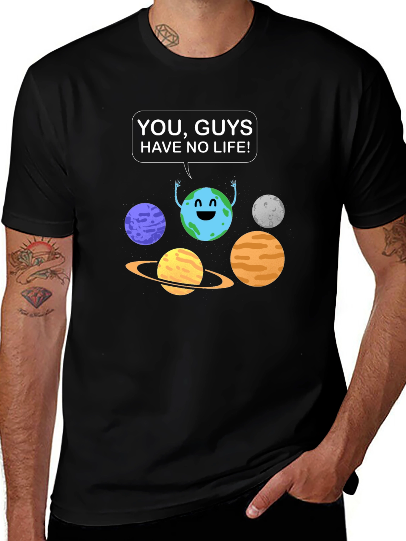 Funny Planet Graphic T-Shirt - You Guys Have No Life!