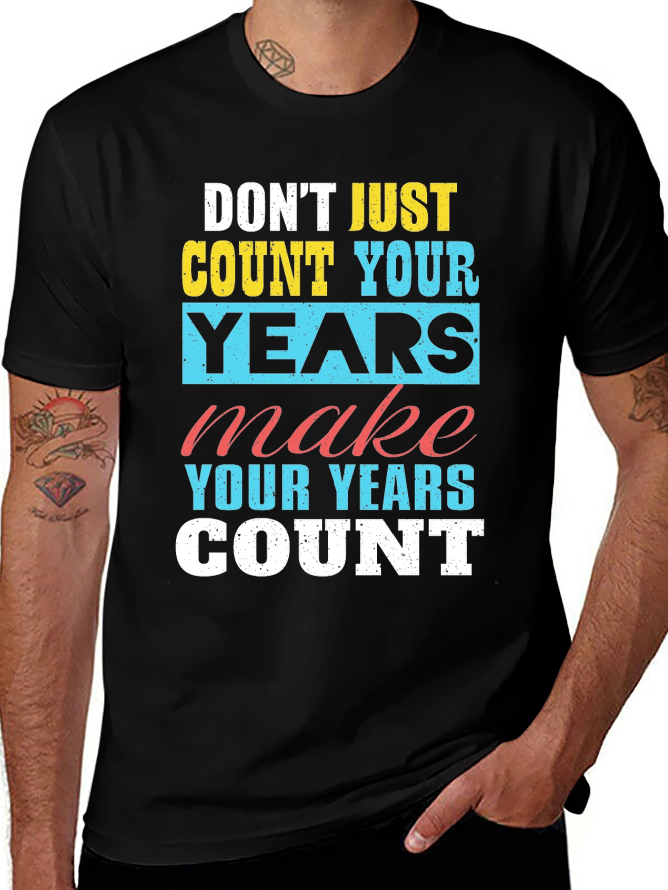 Variant 25 of Inspirational T-Shirt - Don't Count Years, Make Them Count