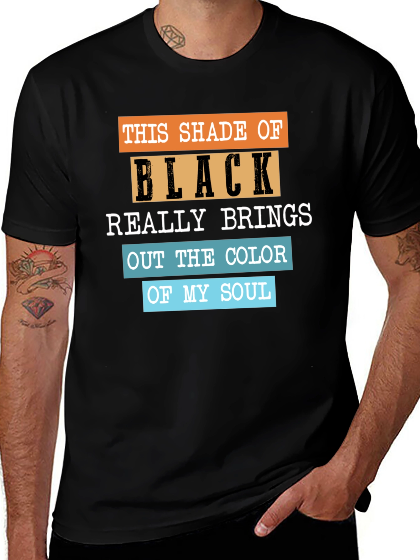 Variant 24 of Black Tee: This Shade of Black Brings Out My Soul Color