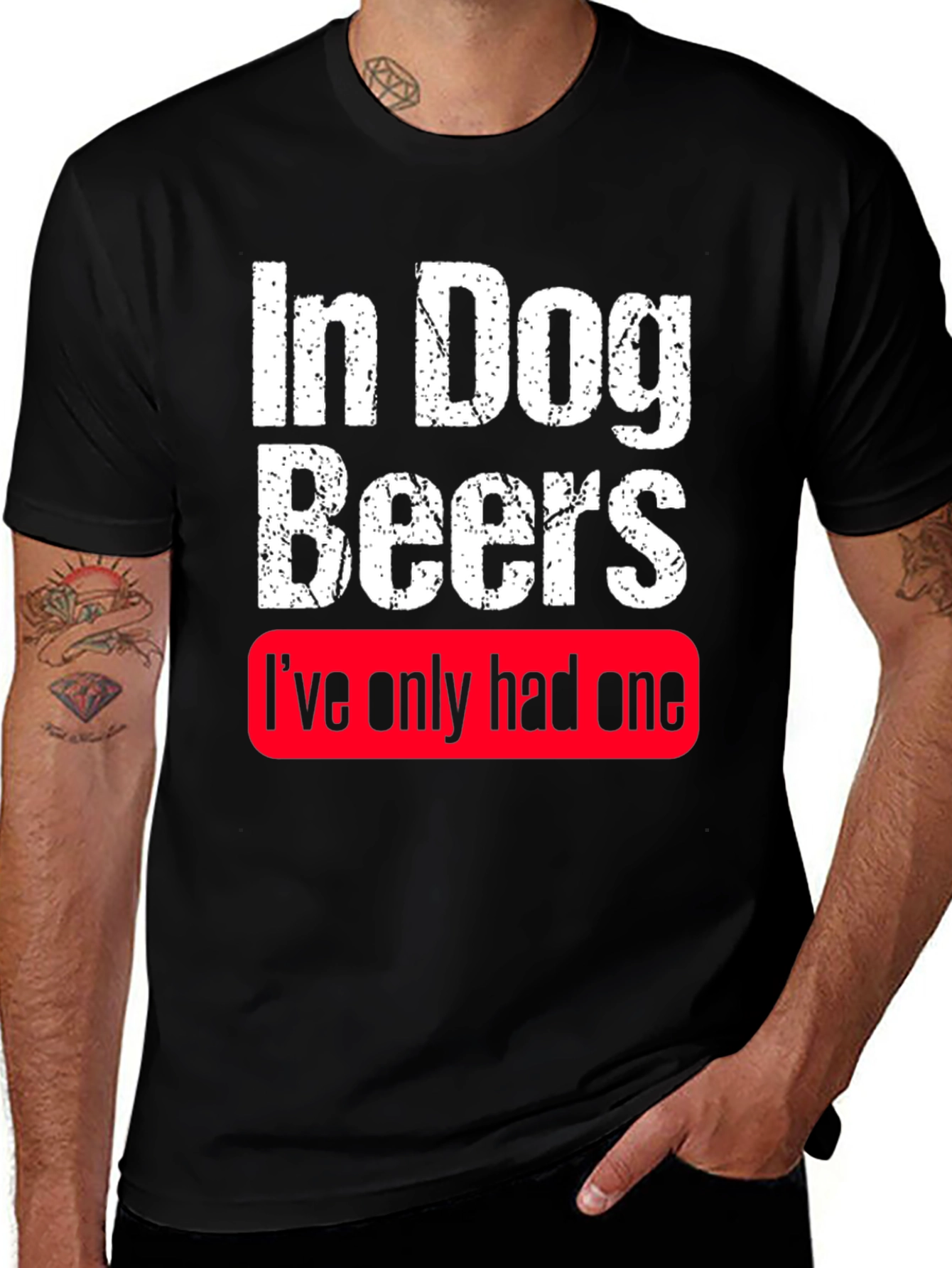 Variant 26 of In Dog Beers I've Only Had One T-Shirt