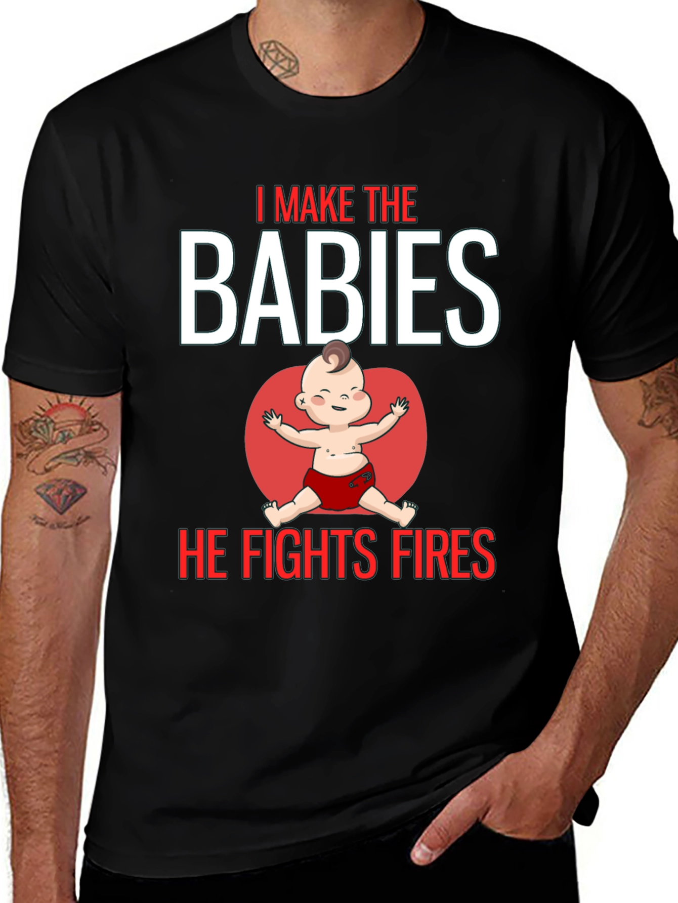 Variant 7 of I Make the Babies, He Fights Fires T-Shirt