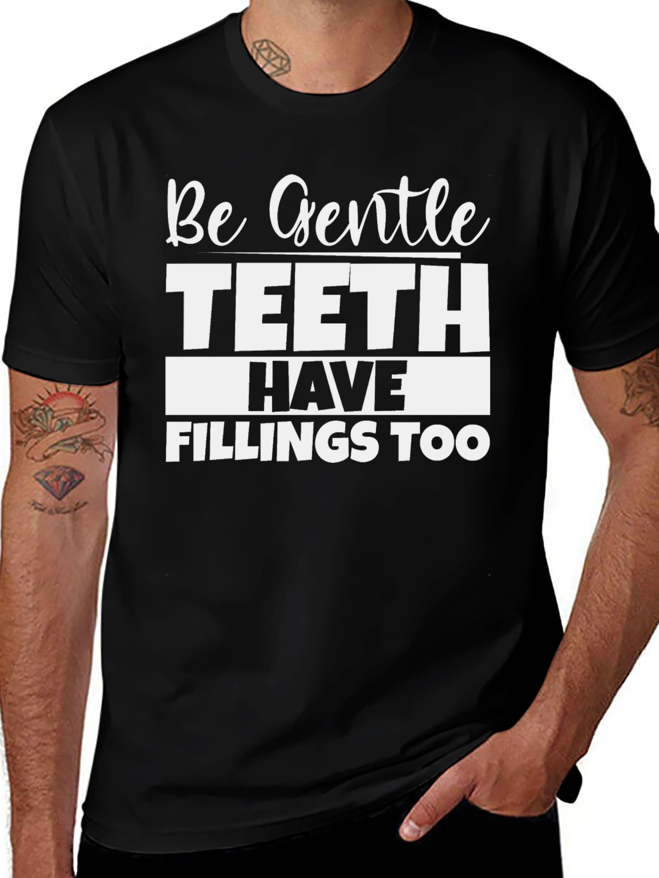 Be Gentle Teeth Have Fillings Too Black T-Shirt