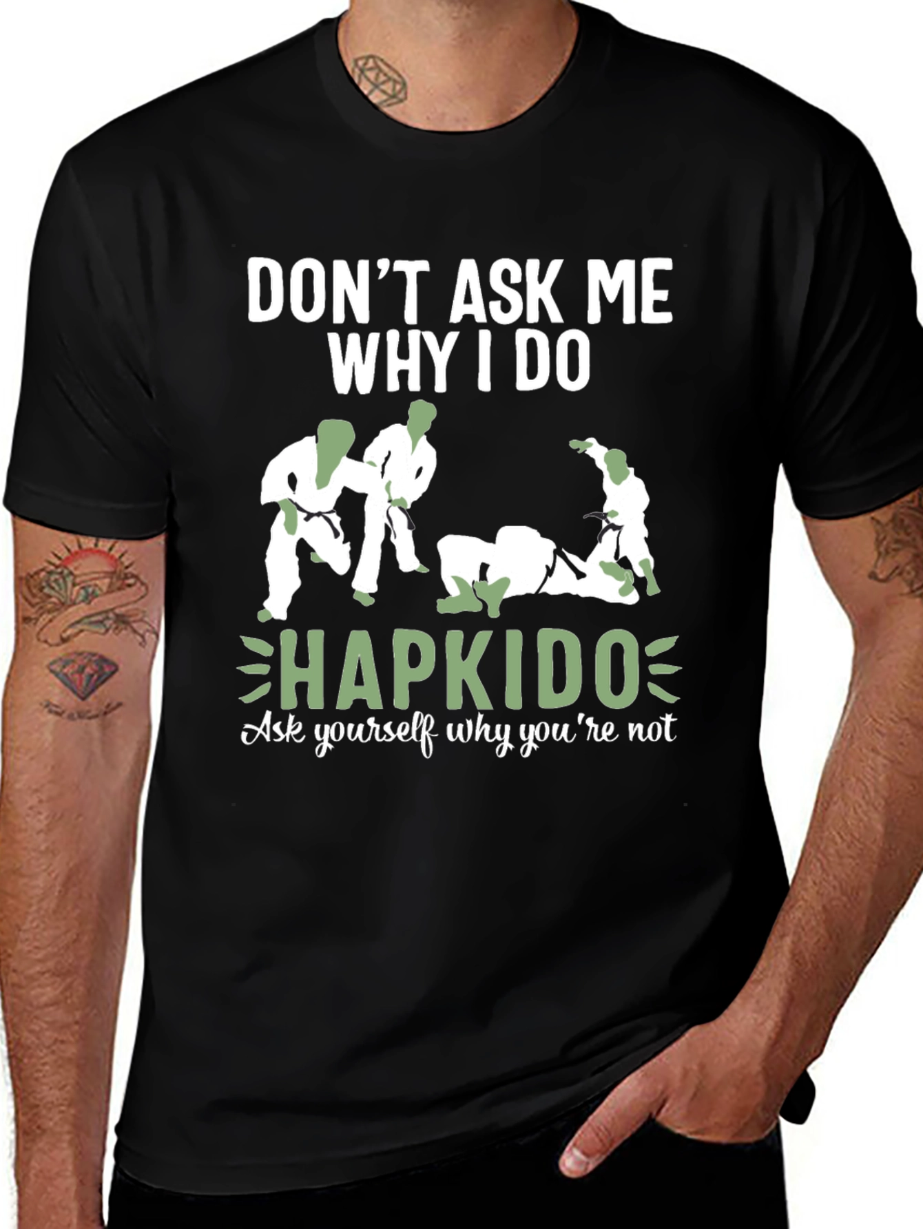 Hapkido T-Shirt - Don't Ask Me Why I Do Hapkido