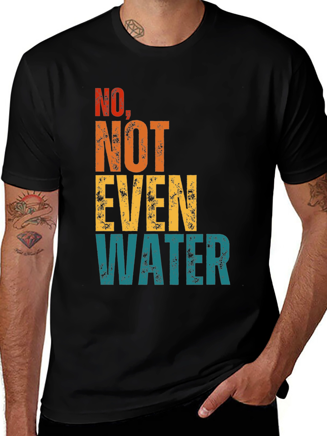 Variant 5 of No, Not Even Water T-Shirt - Sarcastic Humor
