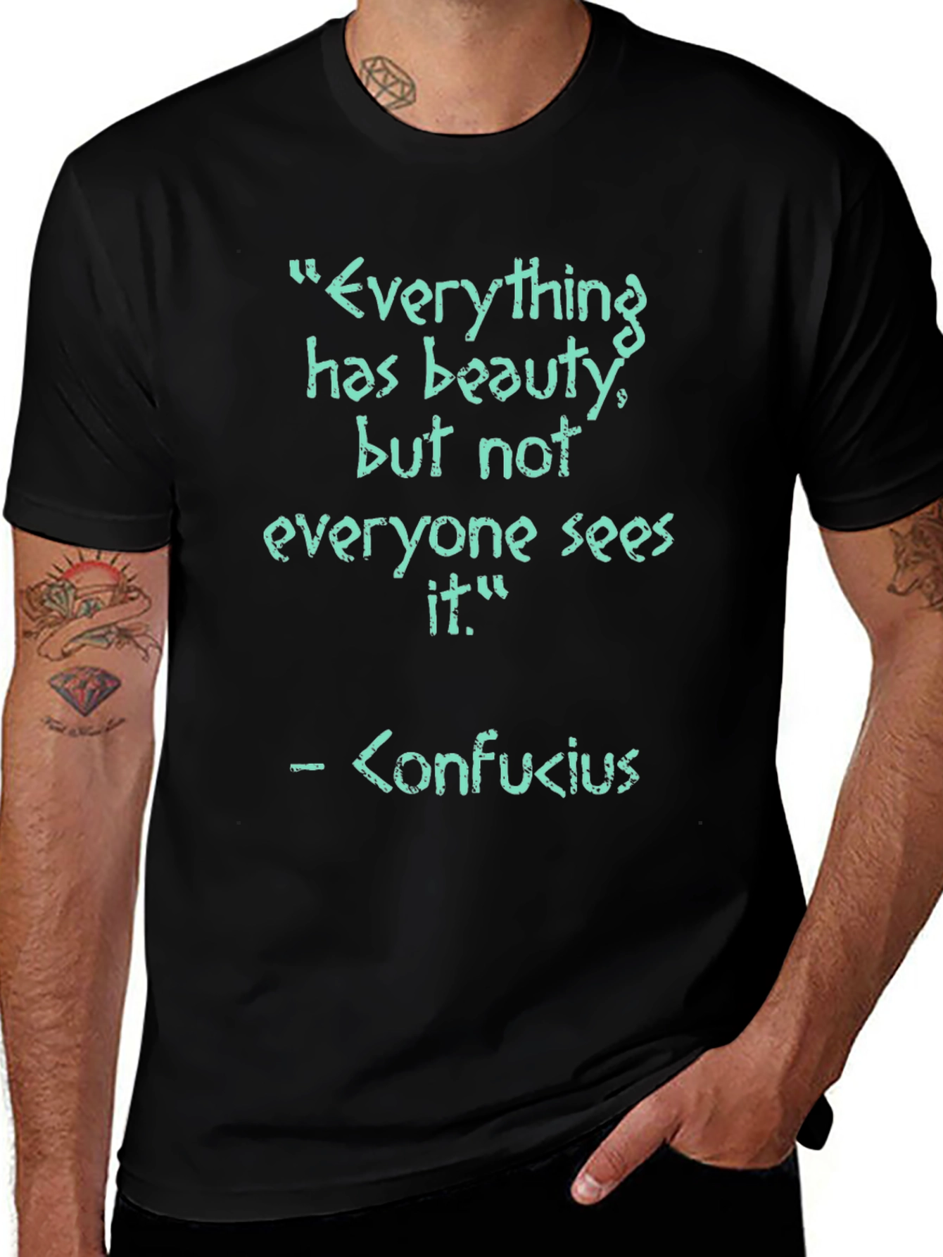 Confucius Quote T-Shirt - Everything has beauty