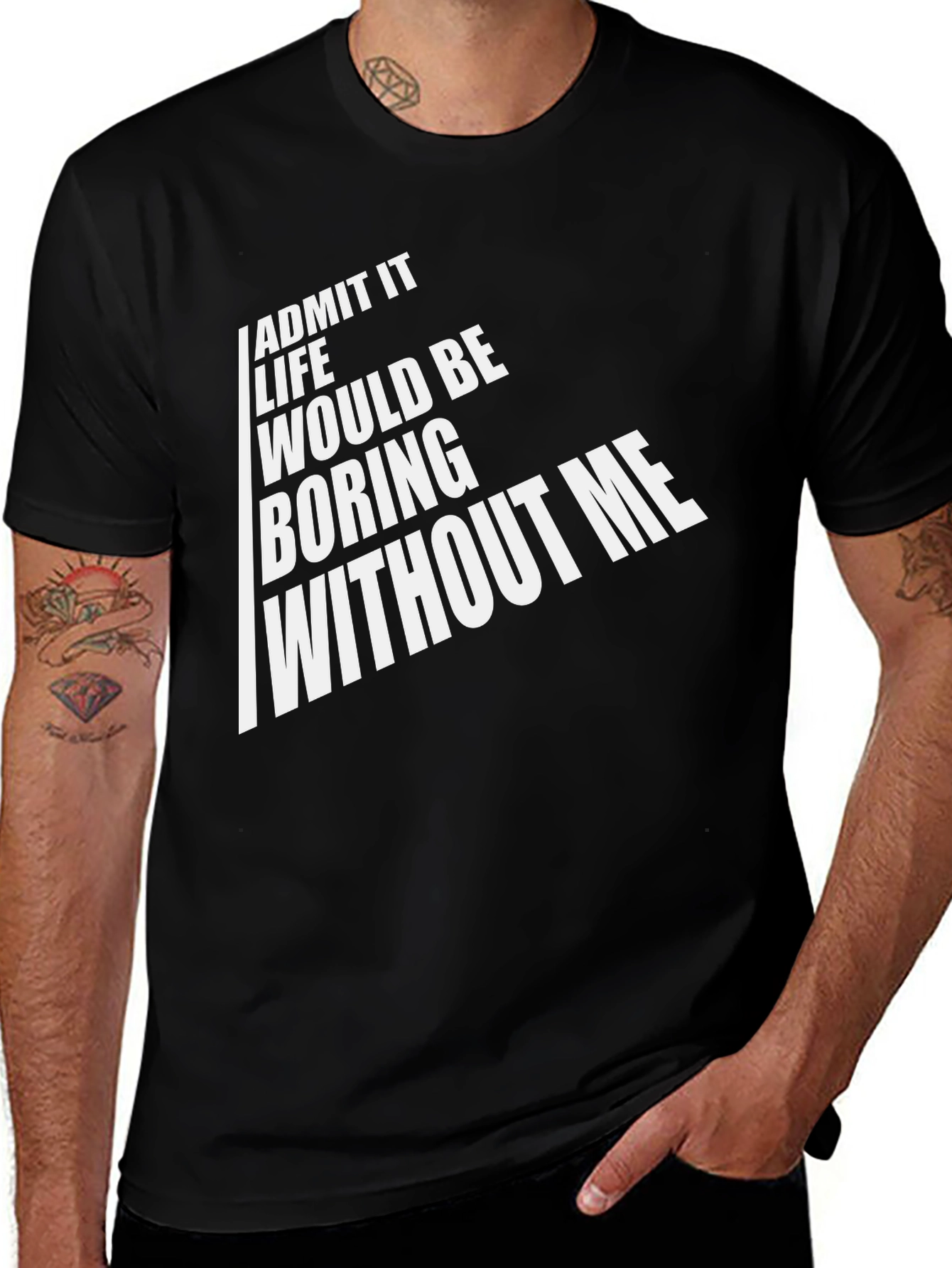Variant 16 of Funny Sarcastic T-Shirt - Admit It Life Without Me Boring