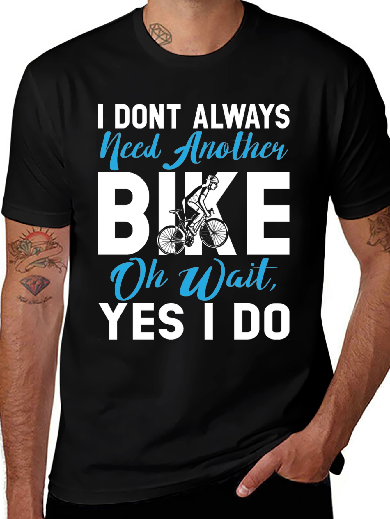 Variant 30 of I Don't Always Need Another Bike T-Shirt