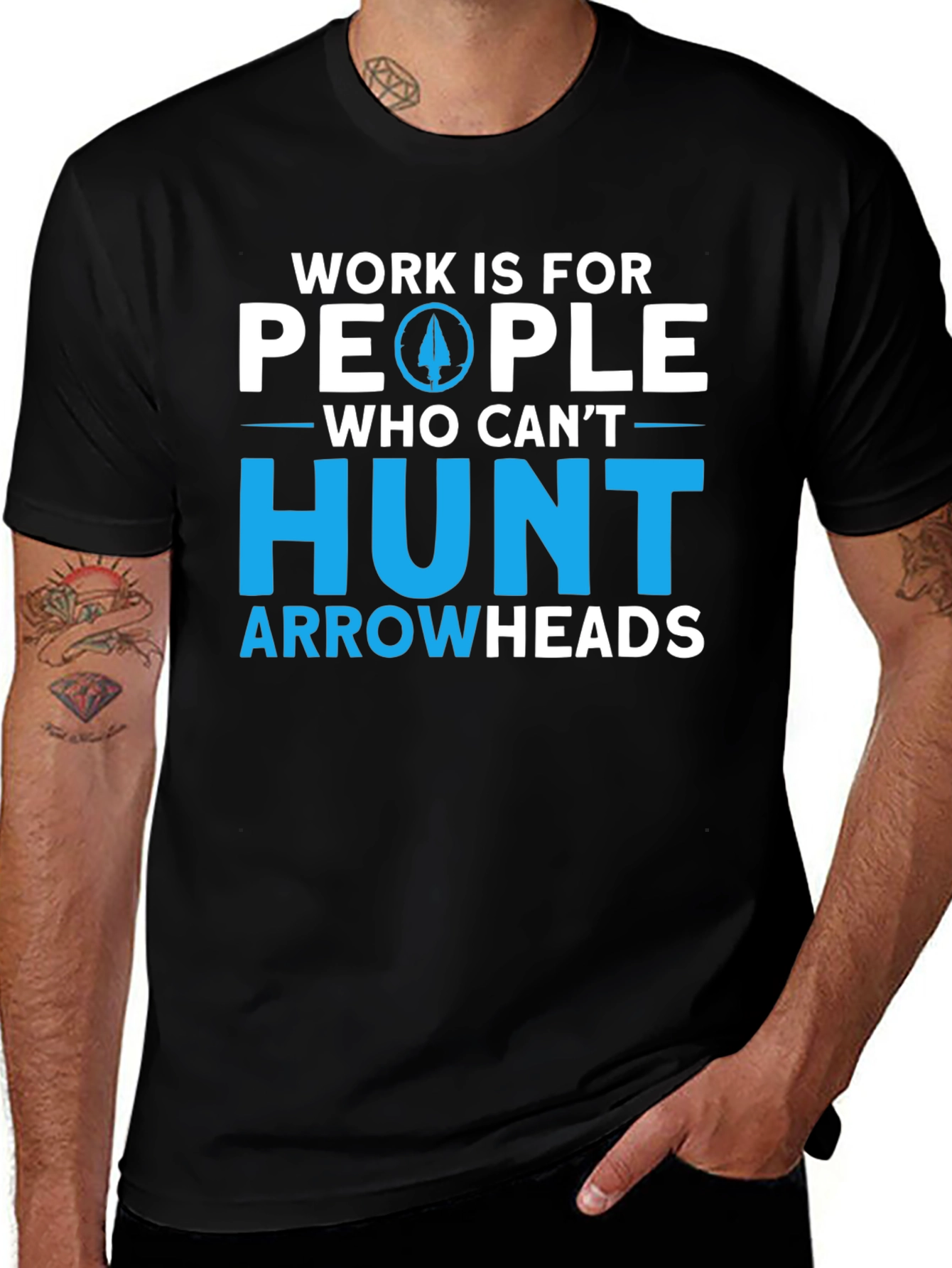 Variant 19 of Work is For People Who Can't Hunt Arrowheads T-Shirt